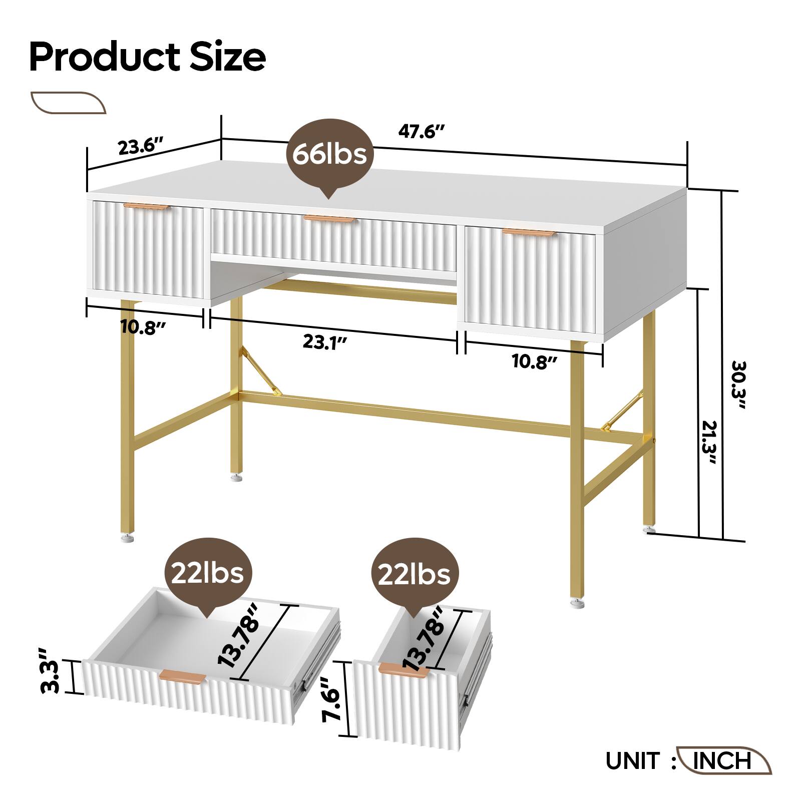 Product Size:
- 23.6" x 47.6" x 66lbs
- 10.8" x 23.1" x 10.8" x 21.3" x 30.3" x 3.3"
- 22lbs x 13.78"
- 7.6" x 22lbs x 13.78"
- 22lbs x 13.78"
- UNIT INCH