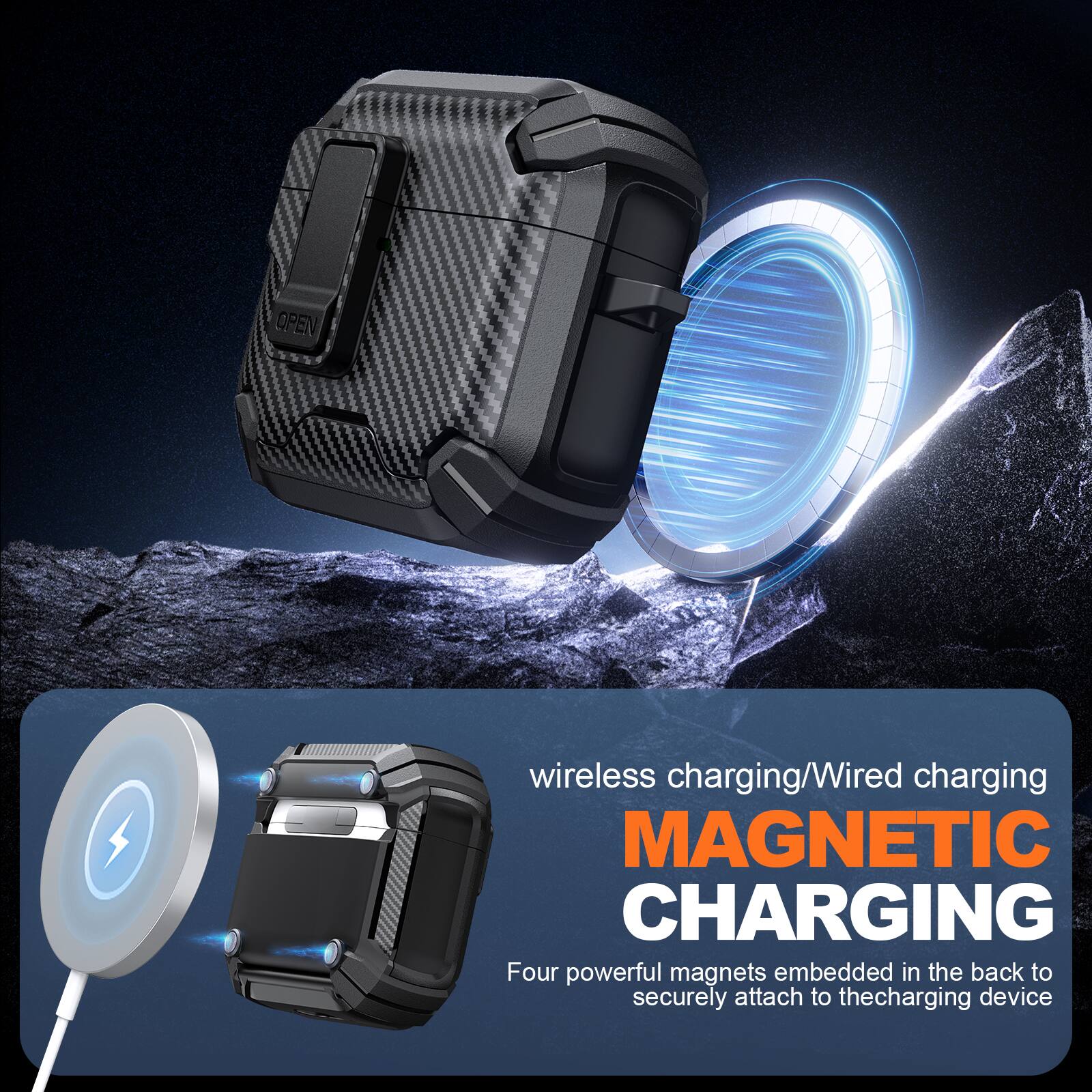 OPEN wireless charging/Wired charging  
MAGNETIC CHARGING  
Four powerful magnets embedded in the back to securely attach to the charging device
