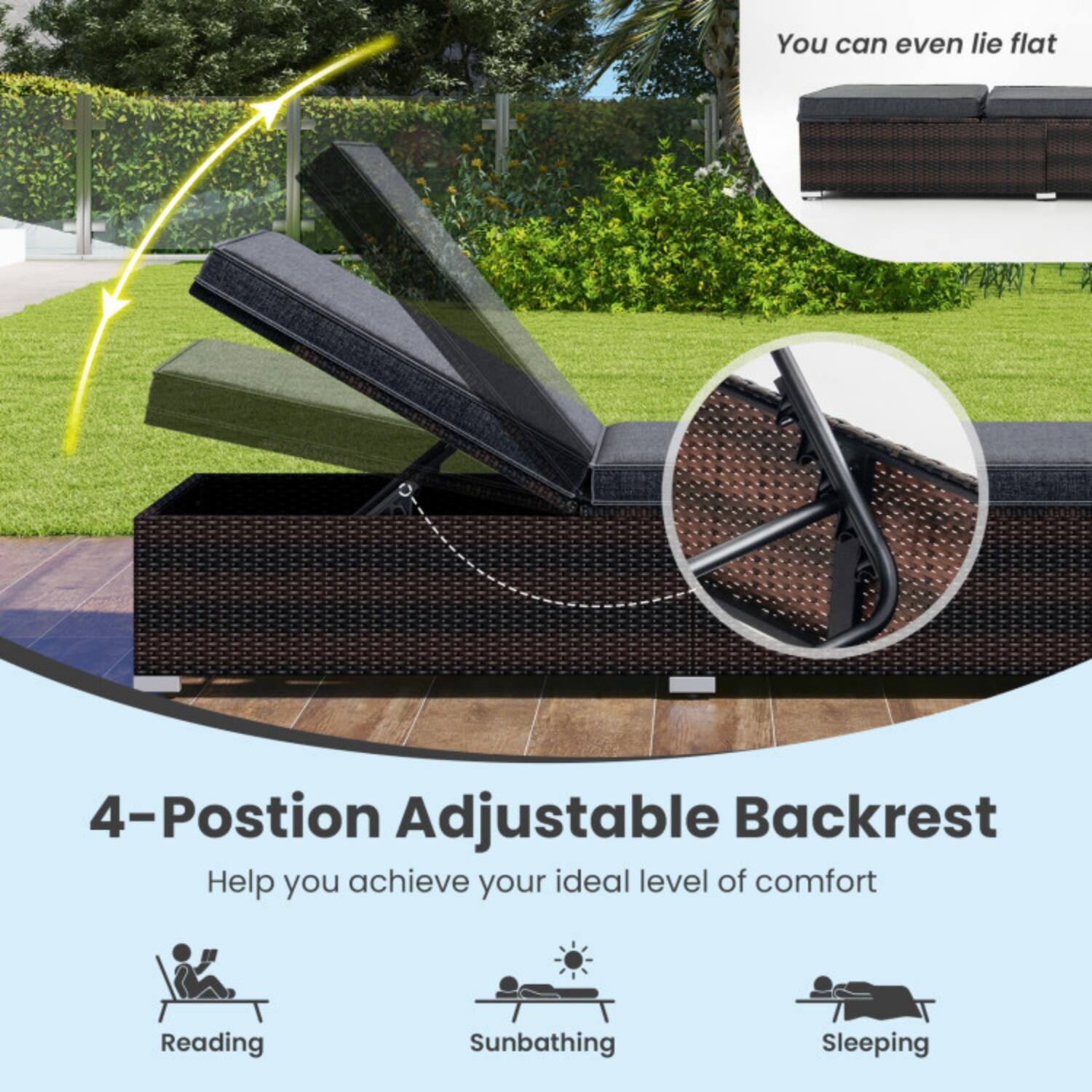 You can even lie flat

4-Position Adjustable Backrest  
Help you achieve your ideal level of comfort

Reading  
Sunbathing  
Sleeping