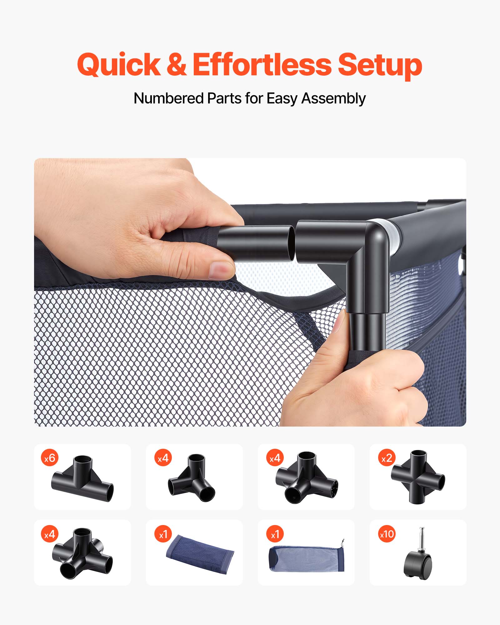 Quick & Effortless Setup  
Numbered Parts for Easy Assembly  

x6  
x4  
x4  
x2  
x4  
x1  
x1  
x10