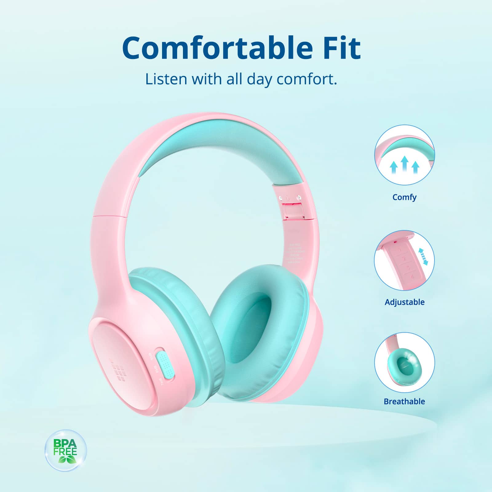Comfortable Fit Listen with all day comfort. Comfy - Adjustable - Breathable - BPA FREE