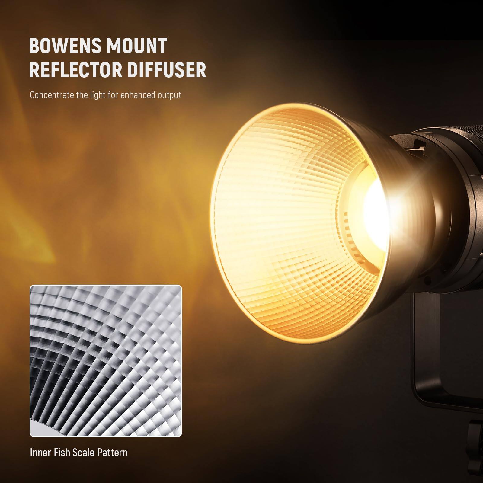 BOWENS MOUNT REFLECTOR DIFFUSER  
Concentrate the light for enhanced output  
Inner Fish Scale Pattern