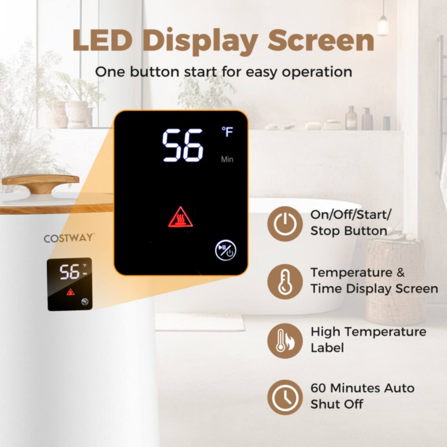 LED Display Screen  
One button start for easy operation  

- On/Off/Start/Stop Button  
- Temperature & Time Display Screen  
- High Temperature Label  
- 60 Minutes Auto Shut Off  

COSTWAY  
56°F  
56°F
