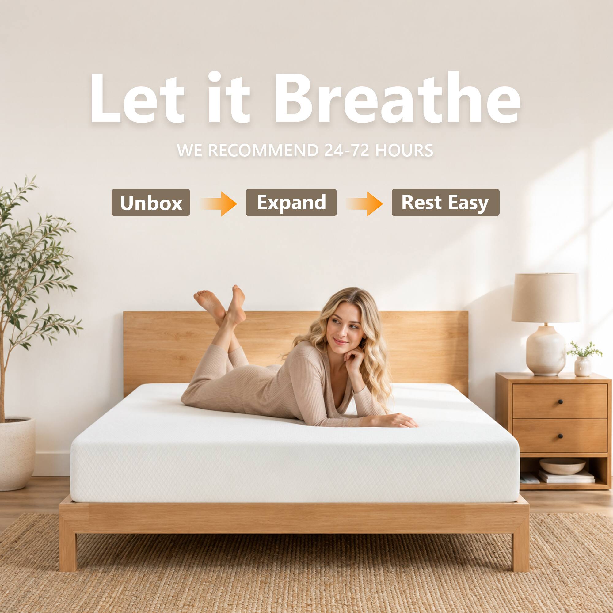 Let it Breathe  
WE RECOMMEND 24-72 HOURS  
Unbox → Expand → Rest Easy
