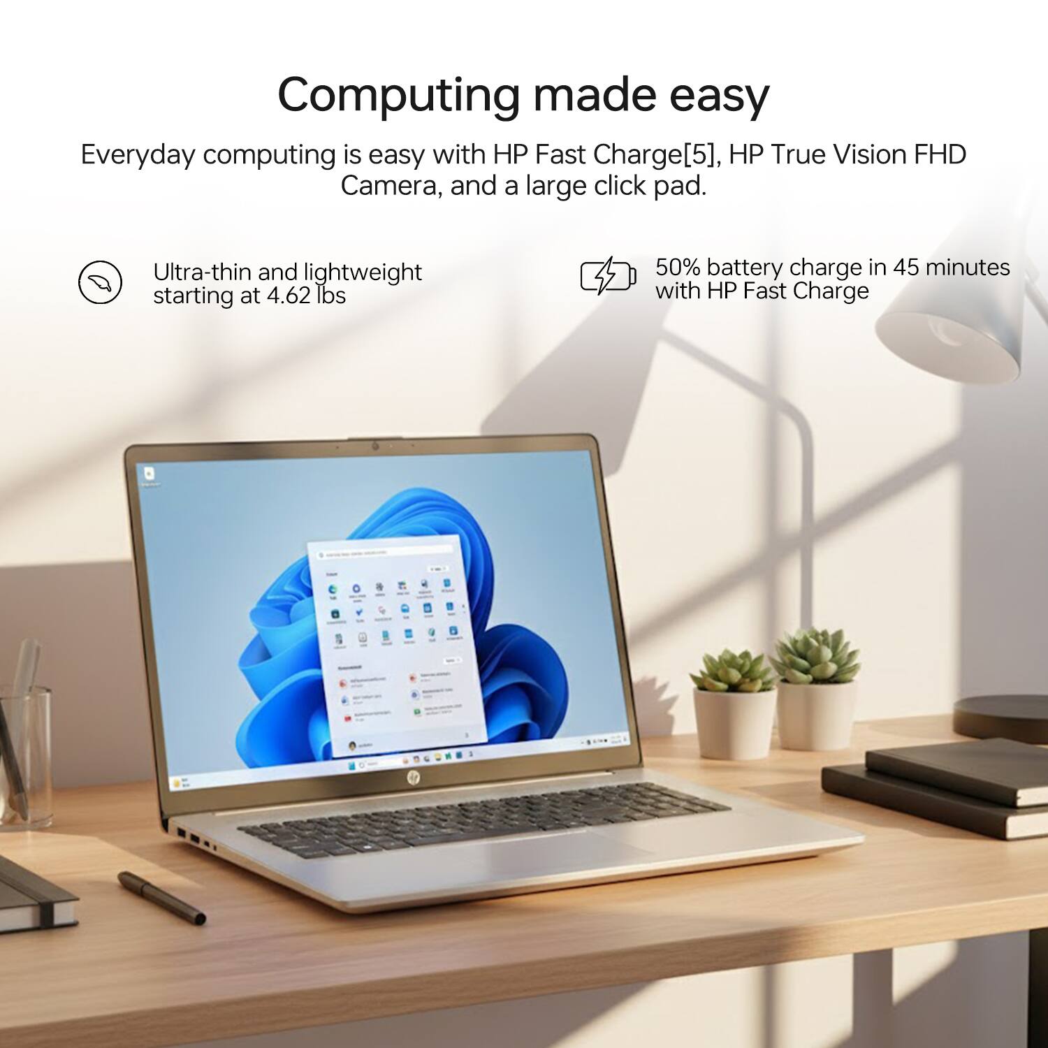 Computing made easy

Everyday computing is easy with HP Fast Charge[5], HP True Vision FHD Camera, and a large click pad.

- Ultra-thin and lightweight starting at 4.62 lbs
- 50% battery charge in 45 minutes with HP Fast Charge