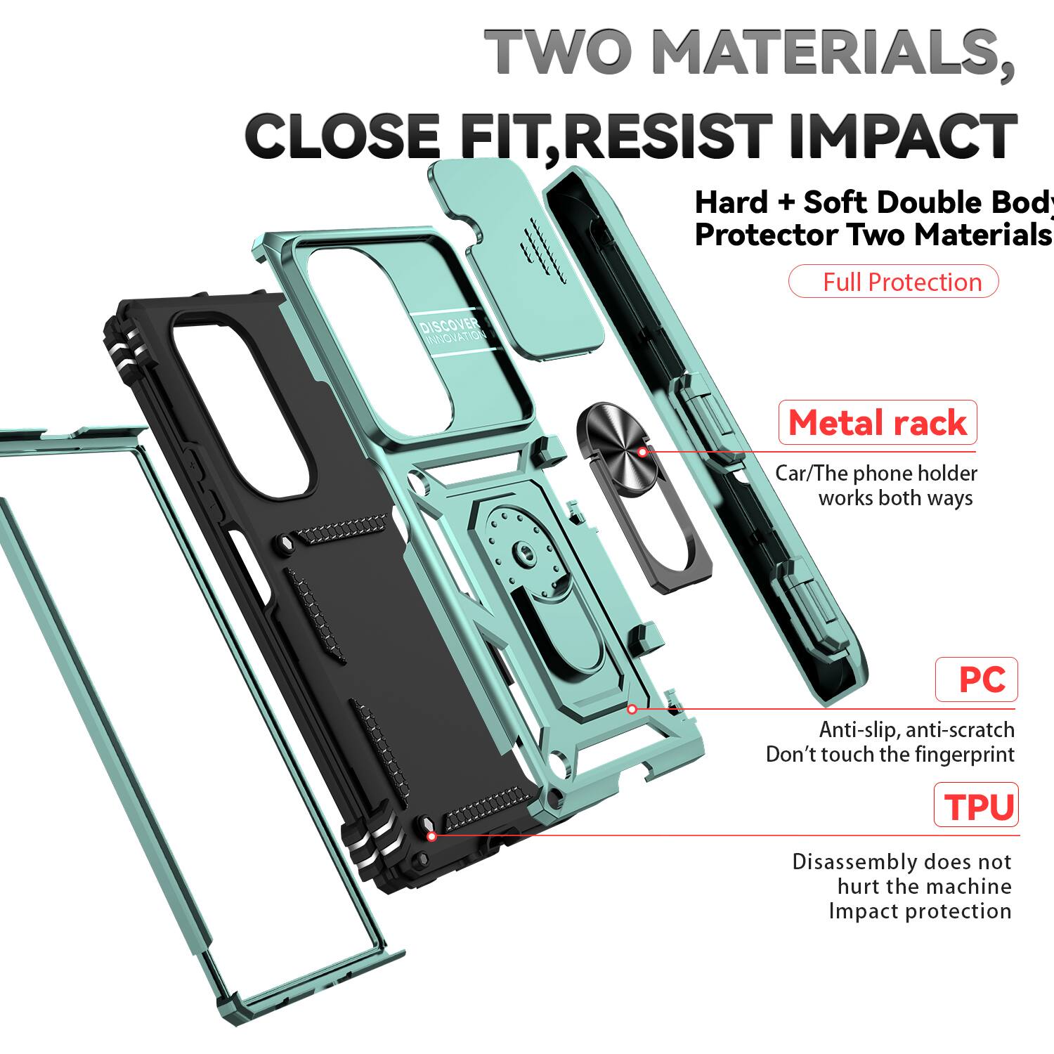 TWO MATERIALS, CLOSE FIT, RESIST IMPACT

Hard + Soft Double Body Protector Two Materials Full Protection

DISCOVER INNOVATION

Metal rack
Car/The phone holder works both ways

PC
Anti-slip, anti-scratch
Don't touch the fingerprint

TPU
Disassembly does not hurt the machine
Impact protection