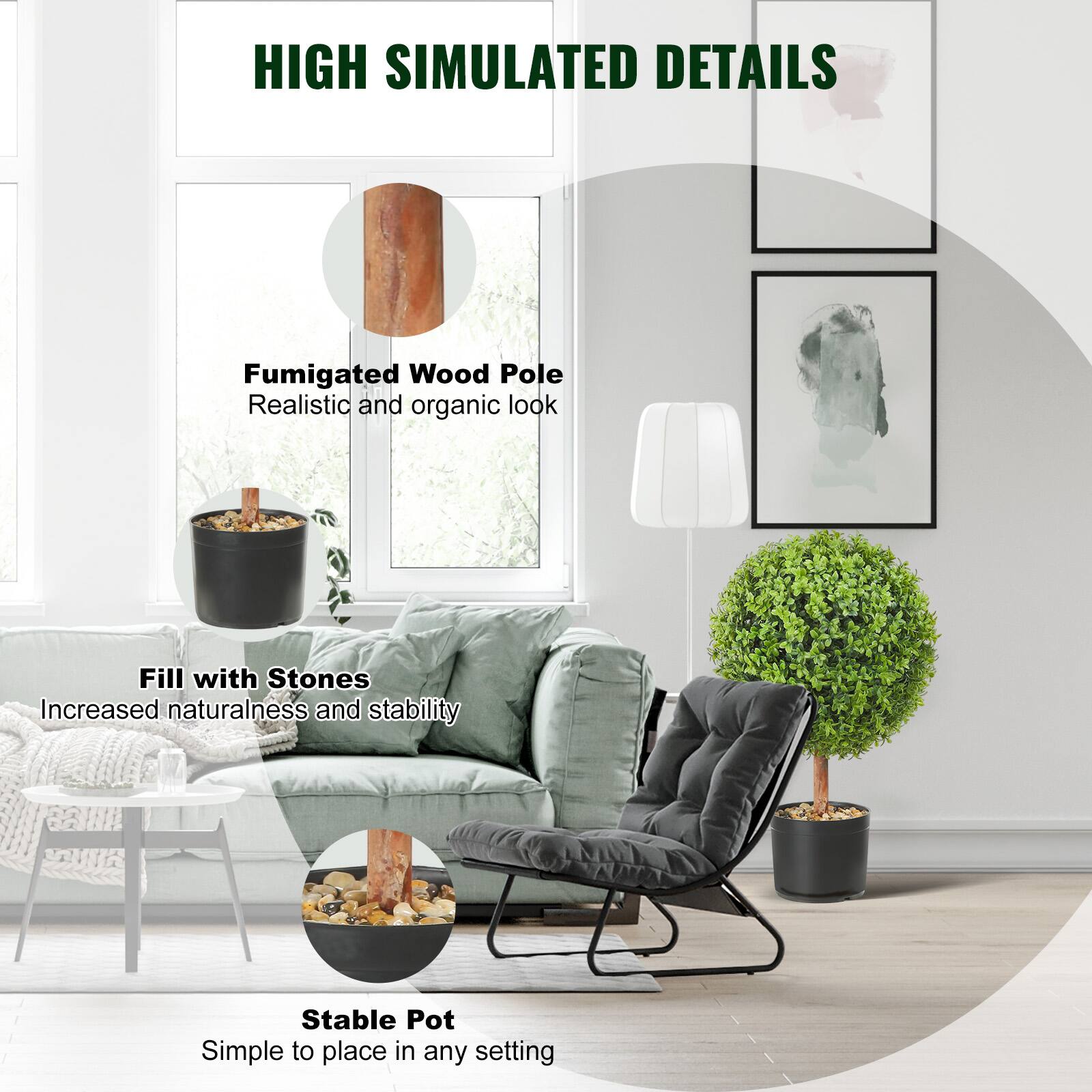 HIGH SIMULATED DETAILS

- Fumigated Wood Pole
  Realistic and organic look

- Fill with Stones
  Increased naturalness and stability

- Stable Pot
  Simple to place in any setting