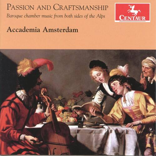 PASSION AND CRAFTSMANSHIP  
Baroque chamber music from both sides of the Alps  

Accademia Amsterdam  

CENTAUR