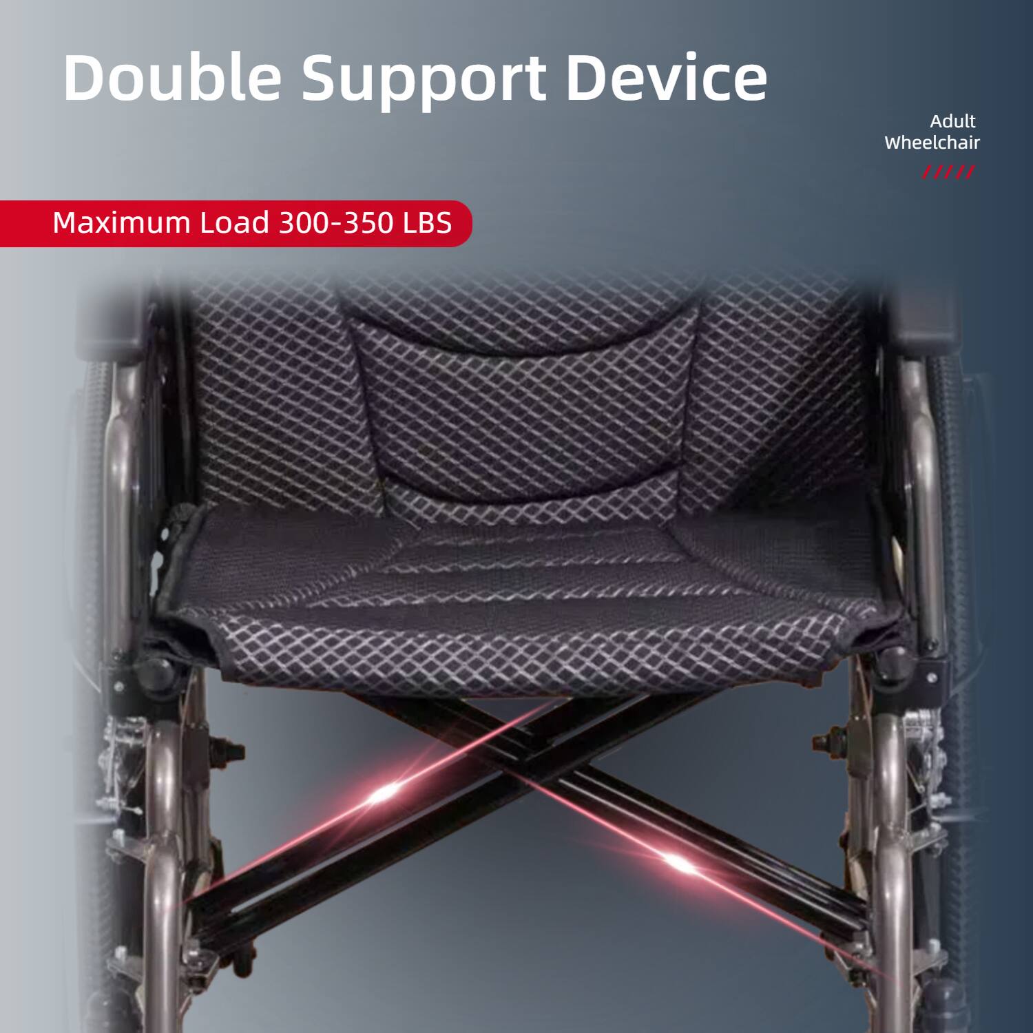 Double Support Device  
Adult Wheelchair  
Maximum Load 300-350 LBS