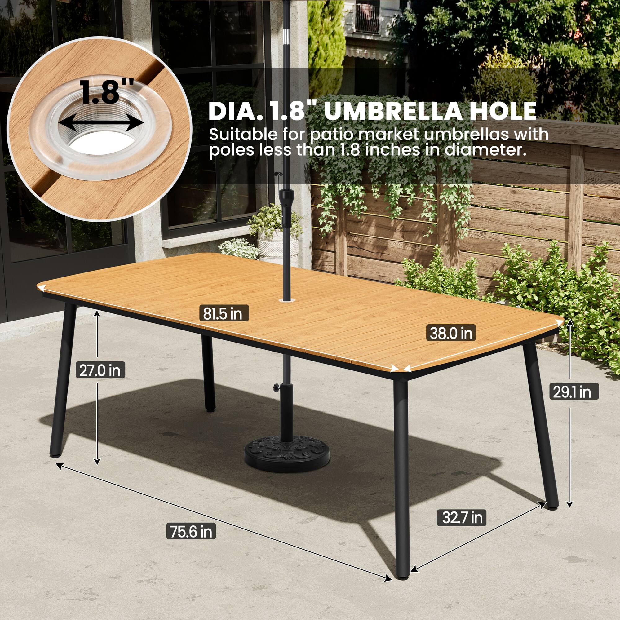 1.8" DIA. 1.8" UMBRELLA HOLE  
Suitable for patio market umbrellas with poles less than 1.8 inches in diameter.  

81.5 in  
38.0 in  
27.0 in  
29.1 in  
75.6 in  
32.7 in
