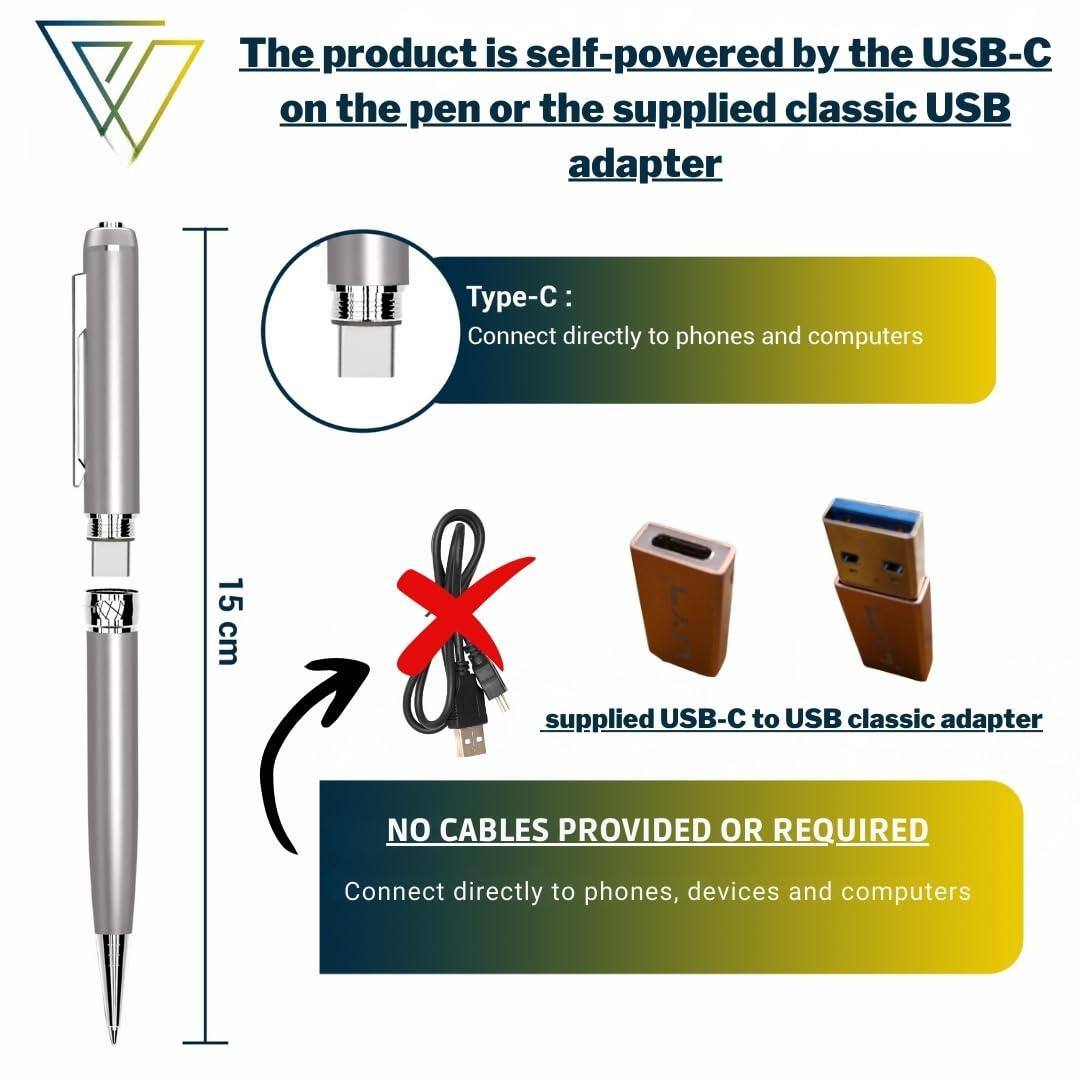 The product is self-powered by the USB-C on the pen or the supplied classic USB adapter.

Type-C:
Connect directly to phones and computers

15 cm

supplied USB-C to USB classic adapter

NO CABLES PROVIDED OR REQUIRED
Connect directly to phones, devices and computers