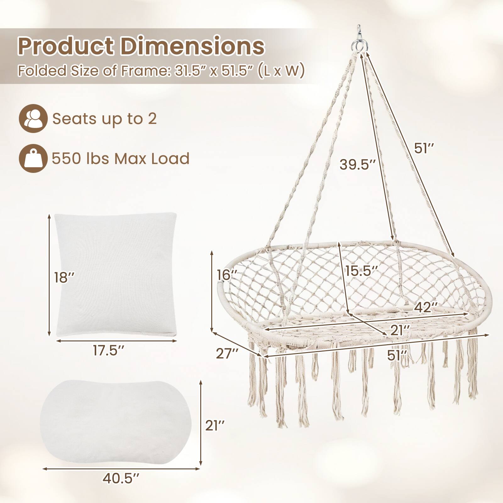 Product Dimensions  
Folded Size of Frame: 31.5" x 51.5" (L x W)  
Seats up to 2  
550 lbs Max Load  

- 39.5"  
- 51"  
- 18"  
- 16"  
- 15.5"  
- 17.5"  
- 27"  
- 42"  
- 21"  
- 51"  
- 21"  
- 40.5"