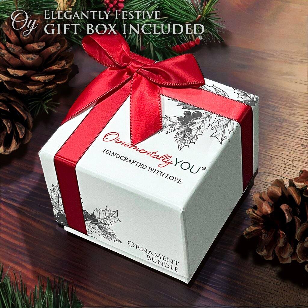 ELEGANTLY FESTIVE  
GIFT BOX INCLUDED  

Ornamentally YOU®  
HANDCRAFTED WITH LOVE  

ORNAMENT BUNDLE