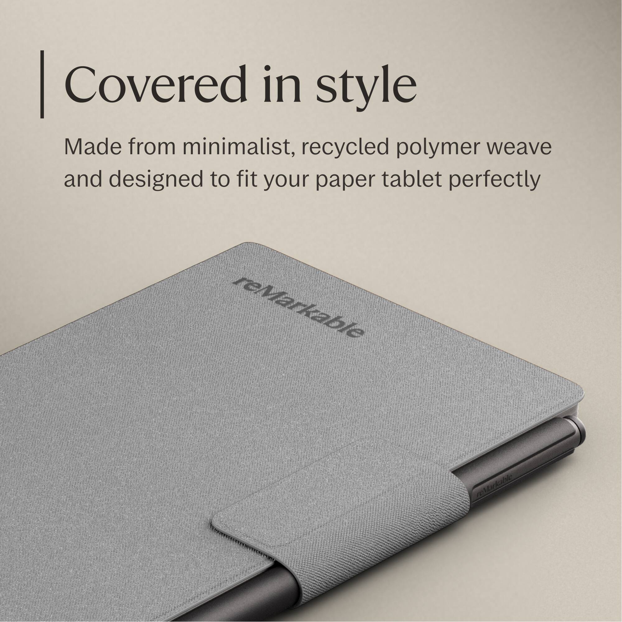 Covered in style

Made from minimalist, recycled polymer weave and designed to fit your paper tablet perfectly