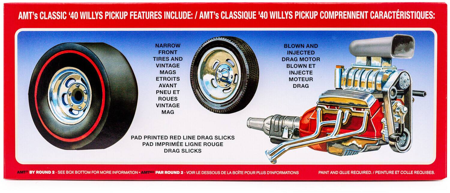 AMT's CLASSIC '40 WILLYS PICKUP FEATURES INCLUDE:  
AMT's CLASSIQUE '40 WILLYS PICKUP COMPRENNENT CARACTERISTIQUES:  
- NARROW FRONT TIRES AND VINTAGE MAGS  
- ETROITS AVANT PNEU ET ROUES VINTAGE MAG  
- BLOWN AND INJECTED DRAG MOTOR  
- BLOWN ET INJECTE MOTEUR DRAG  
- PAD PRINTED RED LINE DRAG SLICKS  
- PAD IMPRIME LIGNE ROUGE DRAG SLICKS  
AMT* BY ROUND 2 SEE BOX BOTTOM FOR MORE INFORMATION  
AMTMD PAR ROUND 2 - VOIR LE DESSOUS DE LA BOTE POUR PLUS D'INFORMATIONS  
PAINT AND GLUE REQUIRED.  
PEINTURE ET COLLE REQUISES.