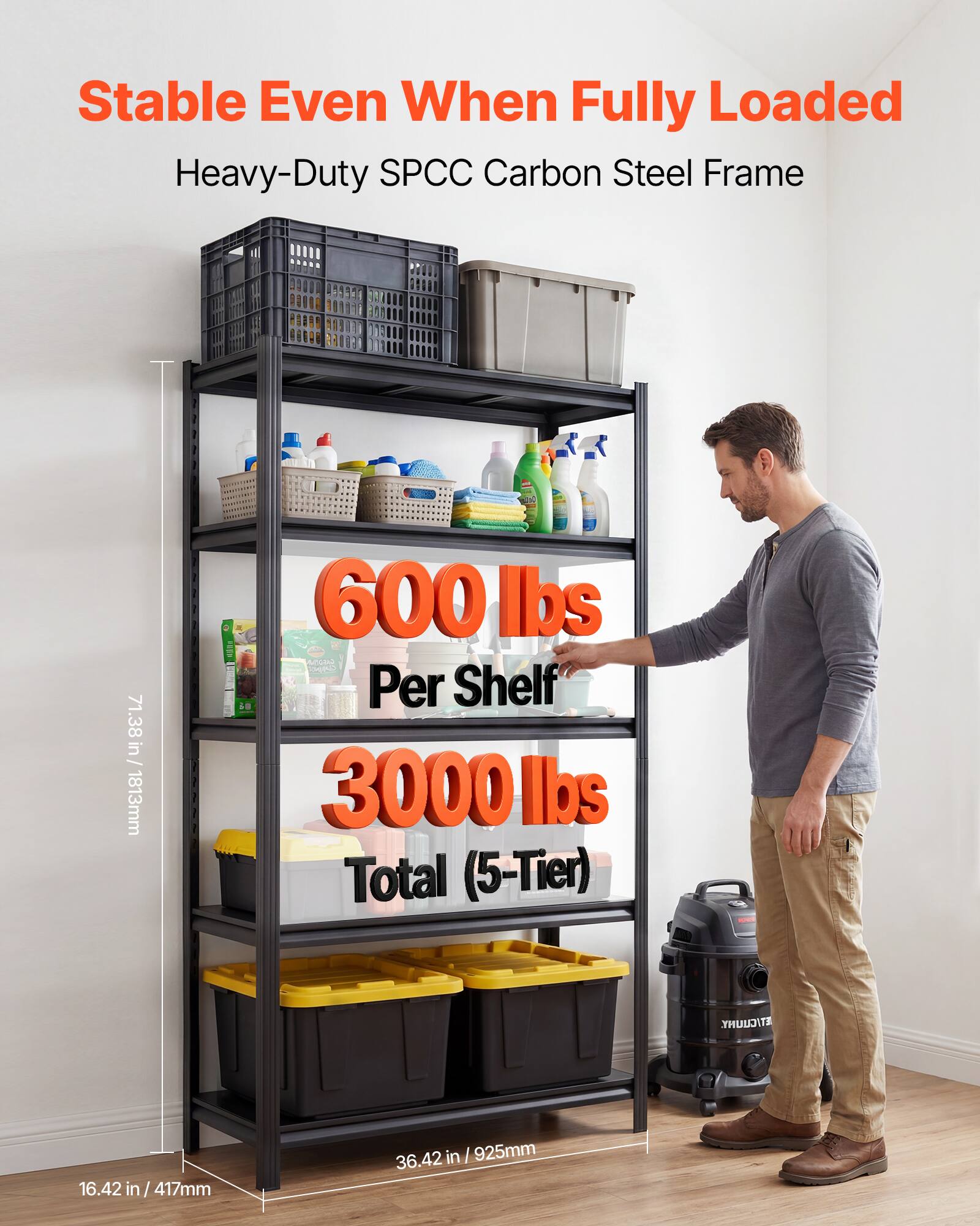 Stable Even When Fully Loaded  
Heavy-Duty SPCC Carbon Steel Frame  
71.38 in Bin / 1813mm  
600 lbs Per Shelf  
3000 lbs Total (5-Tier)  
16.42 in / 417mm  
36.42 in / 925mm