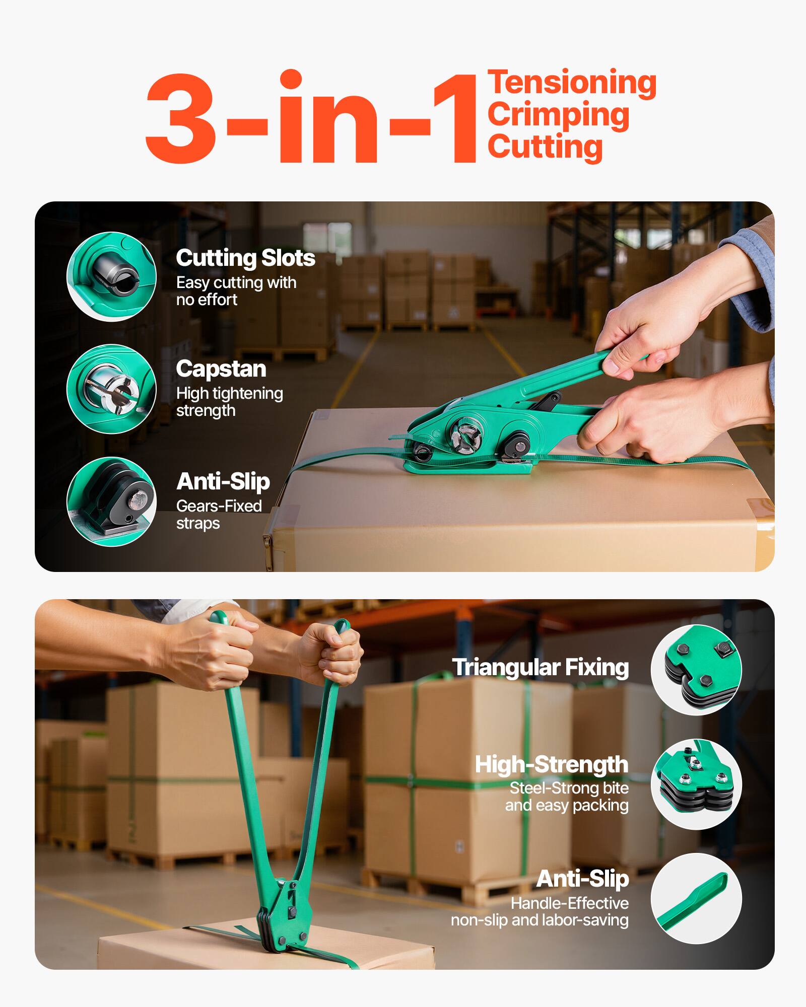 3-in-1 Tensioning Crimping Cutting

- Cutting Slots: Easy cutting with no effort
- Capstan: High tightening strength
- Anti-Slip: Gears-Fixed straps

- Triangular Fixing
- High-Strength: Steel-Strong bite and easy packing
- Anti-Slip: Handle-Effective non-slip and labor-saving