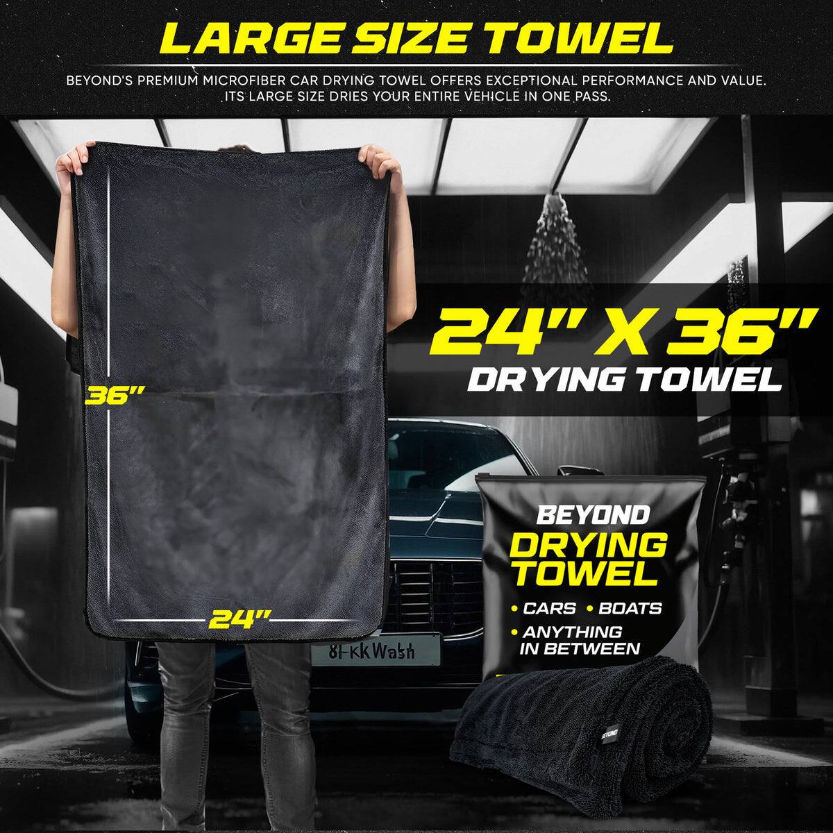 LARGE SIZE TOWEL

BEYOND'S PREMIUM MICROFIBER CAR DRYING TOWEL OFFERS EXCEPTIONAL PERFORMANCE AND VALUE. ITS LARGE SIZE DRIES YOUR ENTIRE VEHICLE IN ONE PASS.

24" X 36" DRYING TOWEL

BEYOND DRYING TOWEL
- CARS
- BOATS
- ANYTHING IN BETWEEN