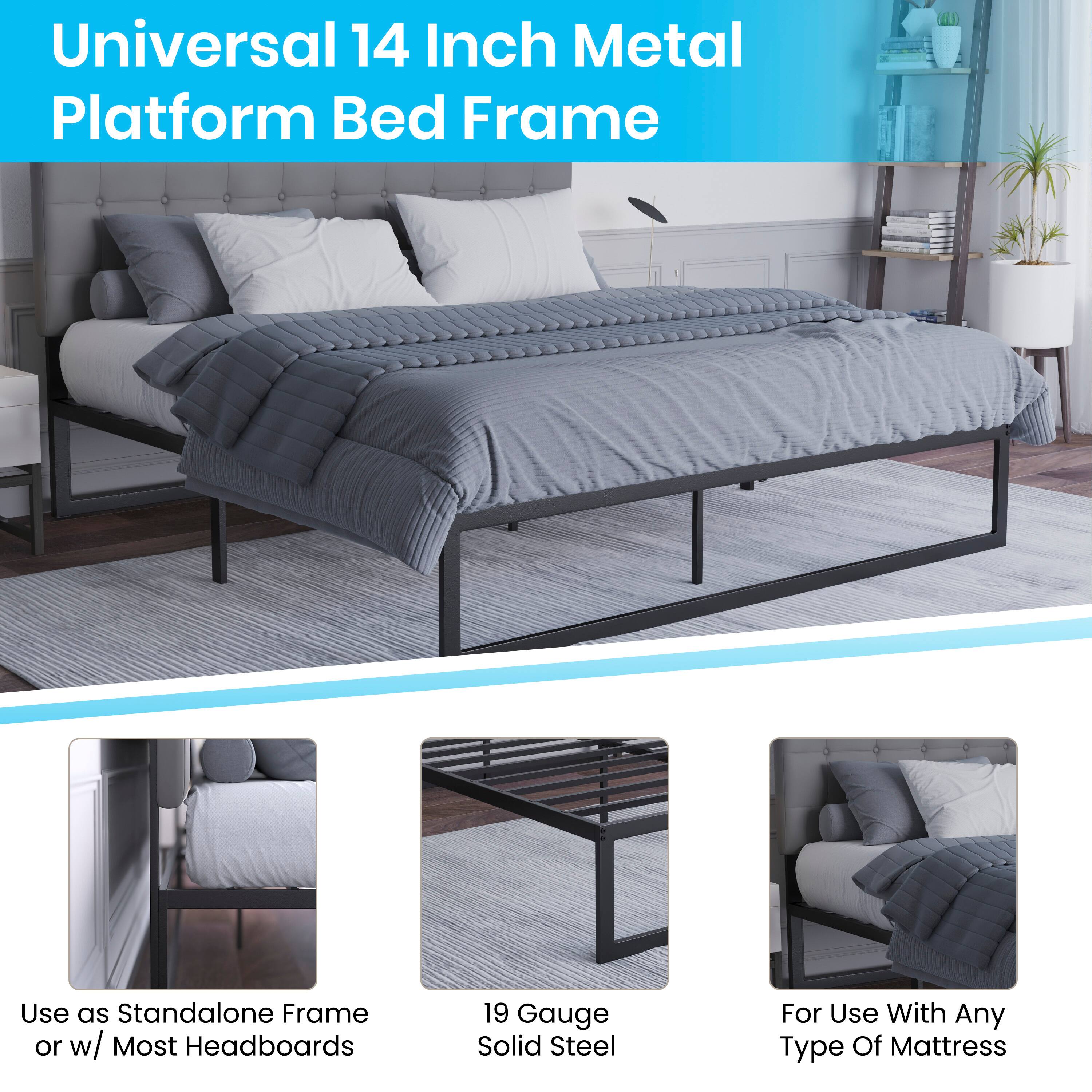 Universal 14 Inch Metal Platform Bed Frame

- Use as Standalone Frame or w/ Most Headboards
- 19 Gauge Solid Steel
- For Use With Any Type Of Mattress