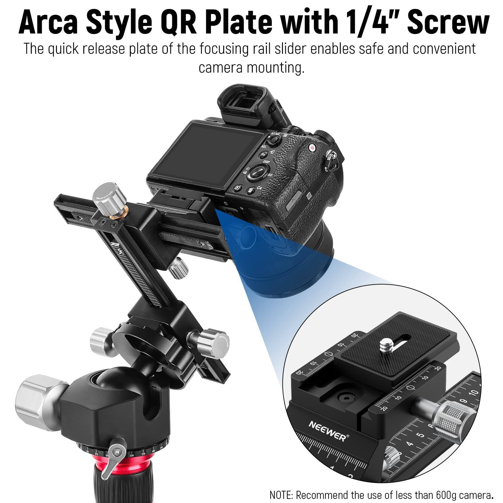 Arca Style QR Plate with 1/4" Screw

The quick release plate of the focusing rail slider enables safe and convenient camera mounting.

NOTE: Recommend the use of less than 600g camera.