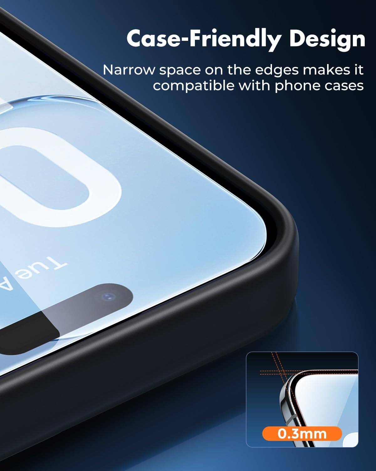 Case-Friendly Design  
Narrow space on the edges makes it compatible with phone cases  
0.3mm