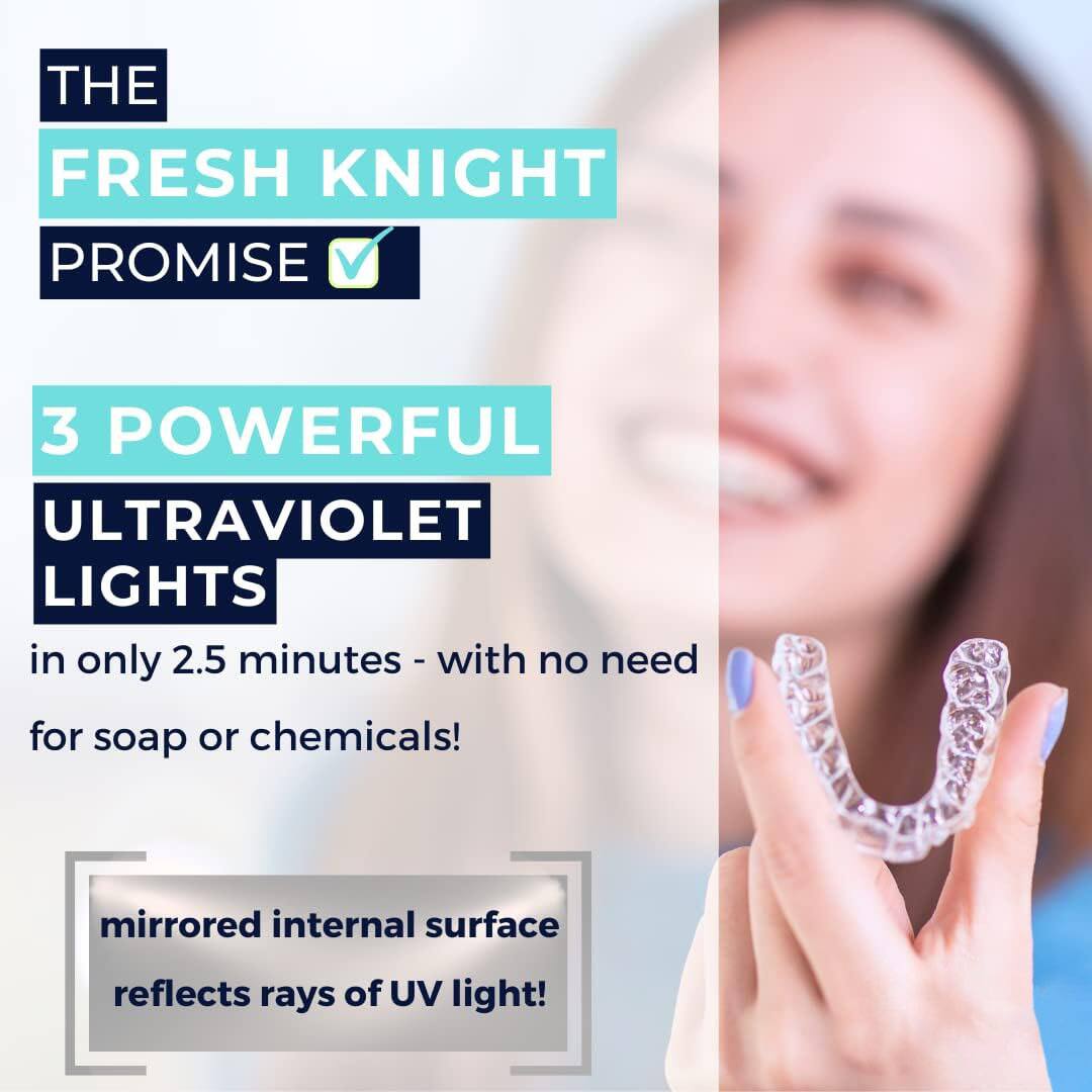 THE FRESH KNIGHT PROMISE  
3 POWERFUL ULTRAVIOLET LIGHTS  
in only 2.5 minutes - with no need for soap or chemicals!  
mirrored internal surface reflects rays of UV light!