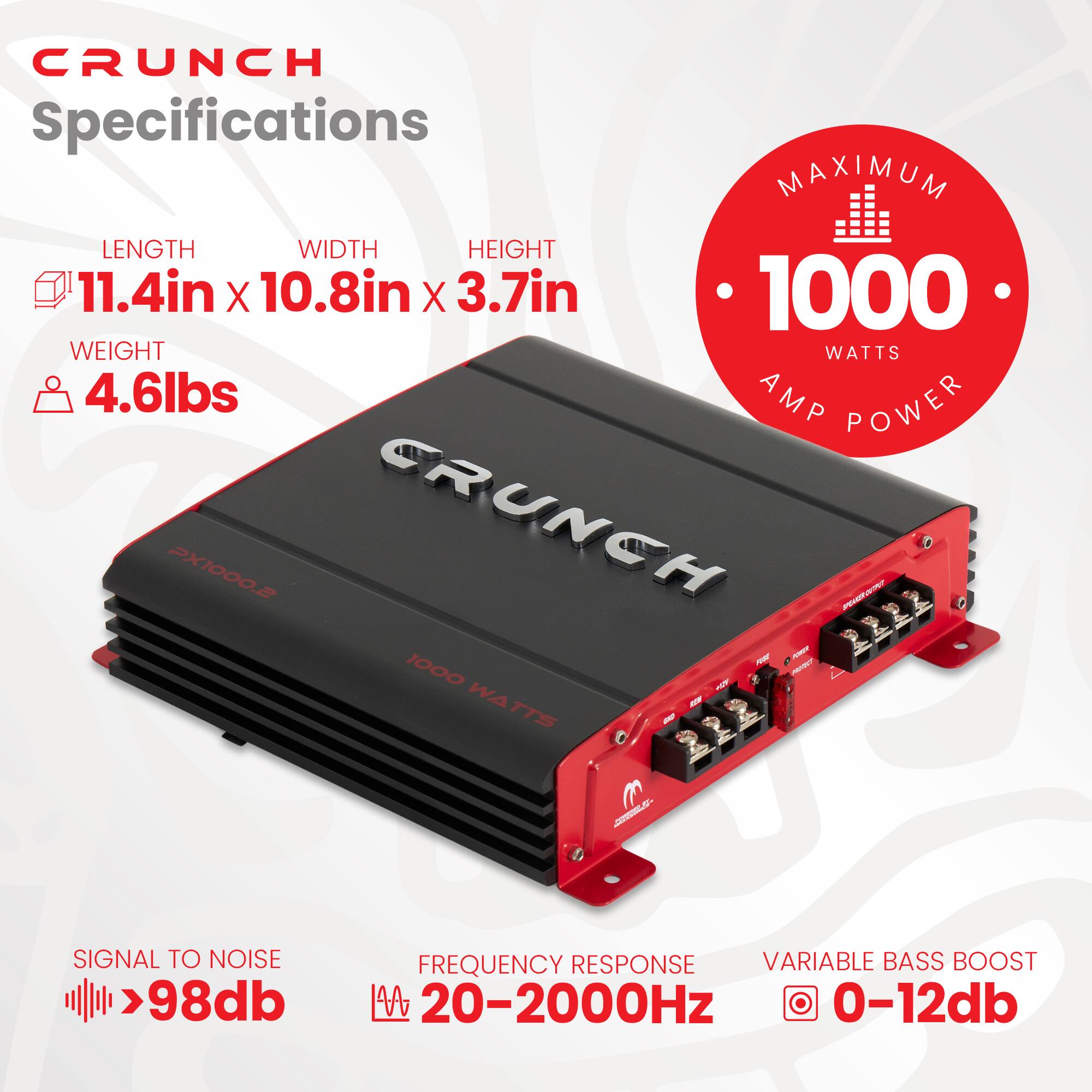 CRUNCH Specifications

- LENGTH: 11.4in
- WIDTH: 10.8in
- HEIGHT: 3.7in
- WEIGHT: 4.6lbs
- MAXIMUM AMP POWER: 1000 WATTS
- SIGNAL TO NOISE: >98dB
- FREQUENCY RESPONSE: 20-2000Hz
- VARIABLE BASS BOOST: 0-12dB