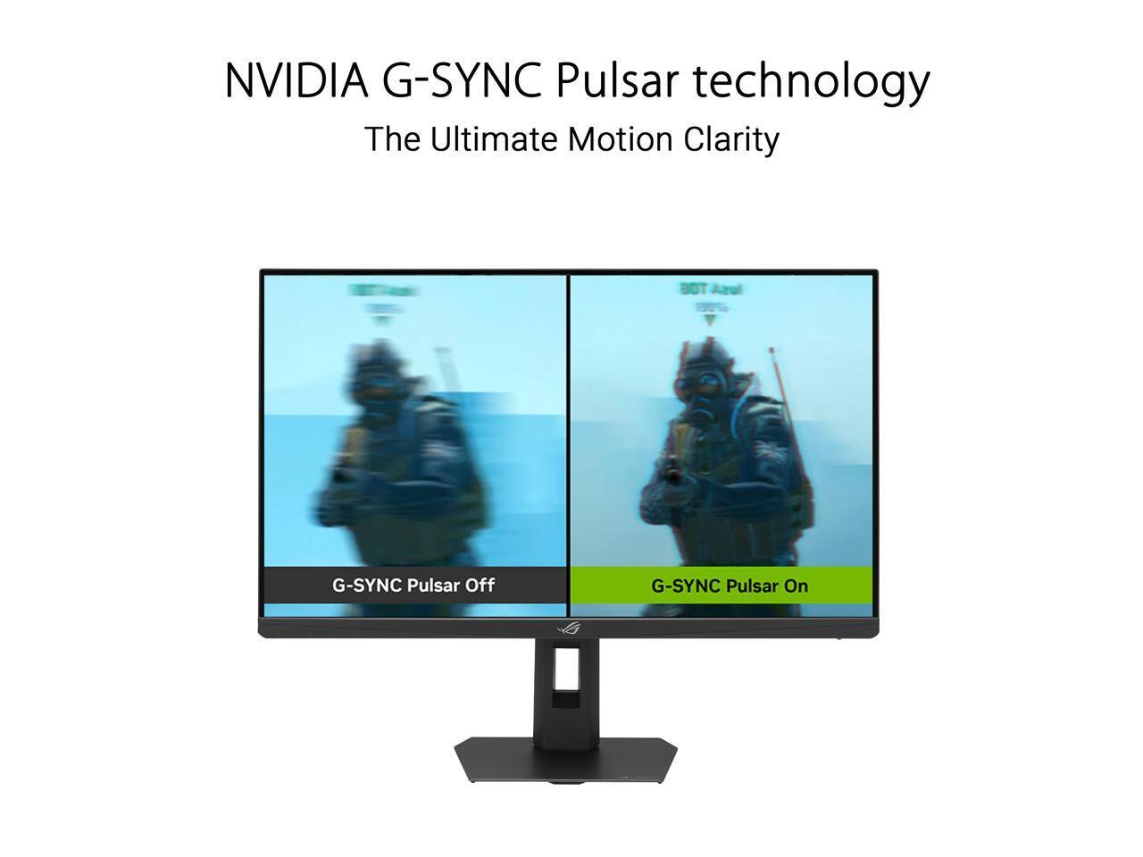 NVIDIA G-SYNC Pulsar technology  
The Ultimate Motion Clarity  

G-SYNC Pulsar Off  
G-SYNC Pulsar On