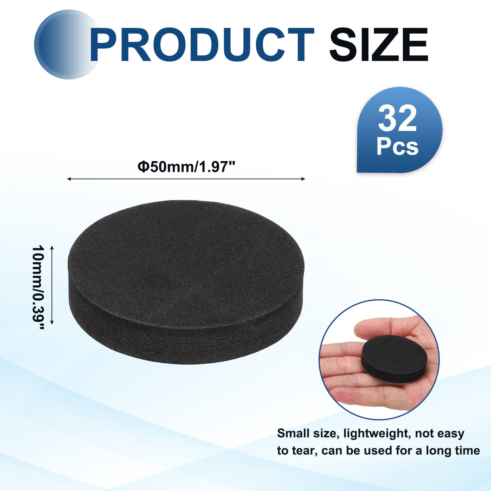 PRODUCT SIZE  
50mm/1.97"  
32 Pcs  
10mm/0.39"  
Small size, lightweight, not easy to tear, can be used for a long time