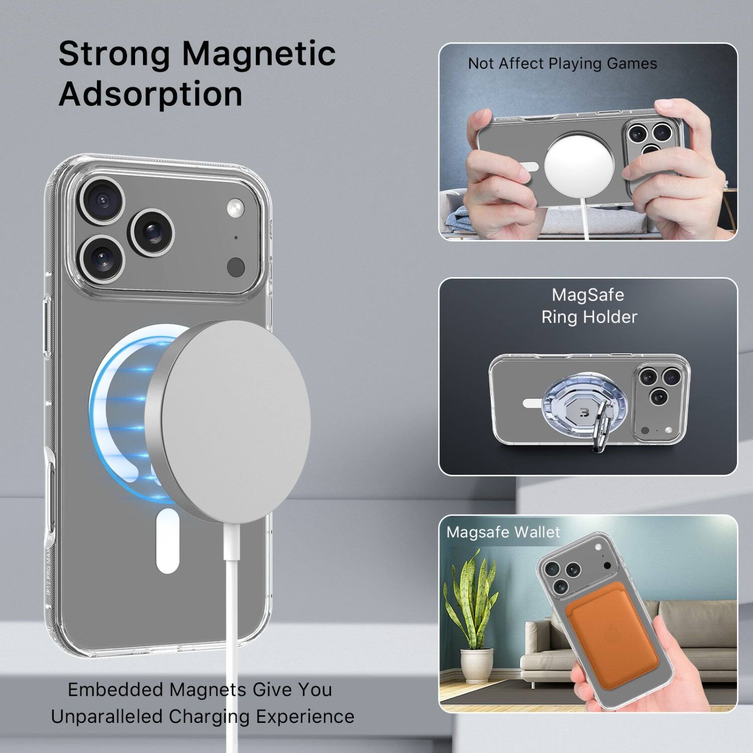 Strong Magnetic Adsorption  
Not Affect Playing Games  
MagSafe Ring Holder  
Magsafe Wallet  
Embedded Magnets Give You Unparalleled Charging Experience