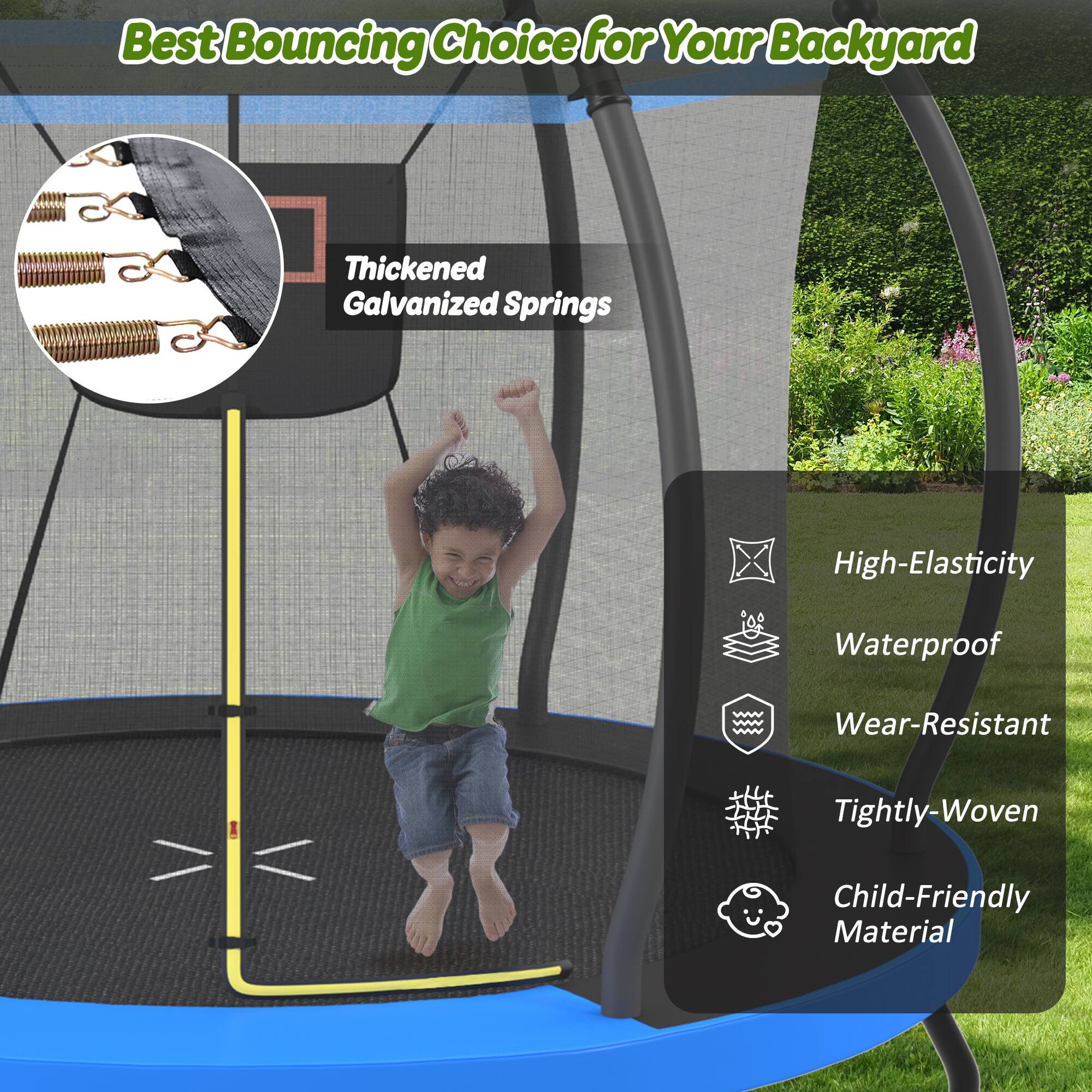 Best Bouncing Choice for Your Backyard

- Thickened Galvanized Springs
- High-Elasticity
- Waterproof
- Wear-Resistant
- Tightly-Woven
- Child-Friendly Material