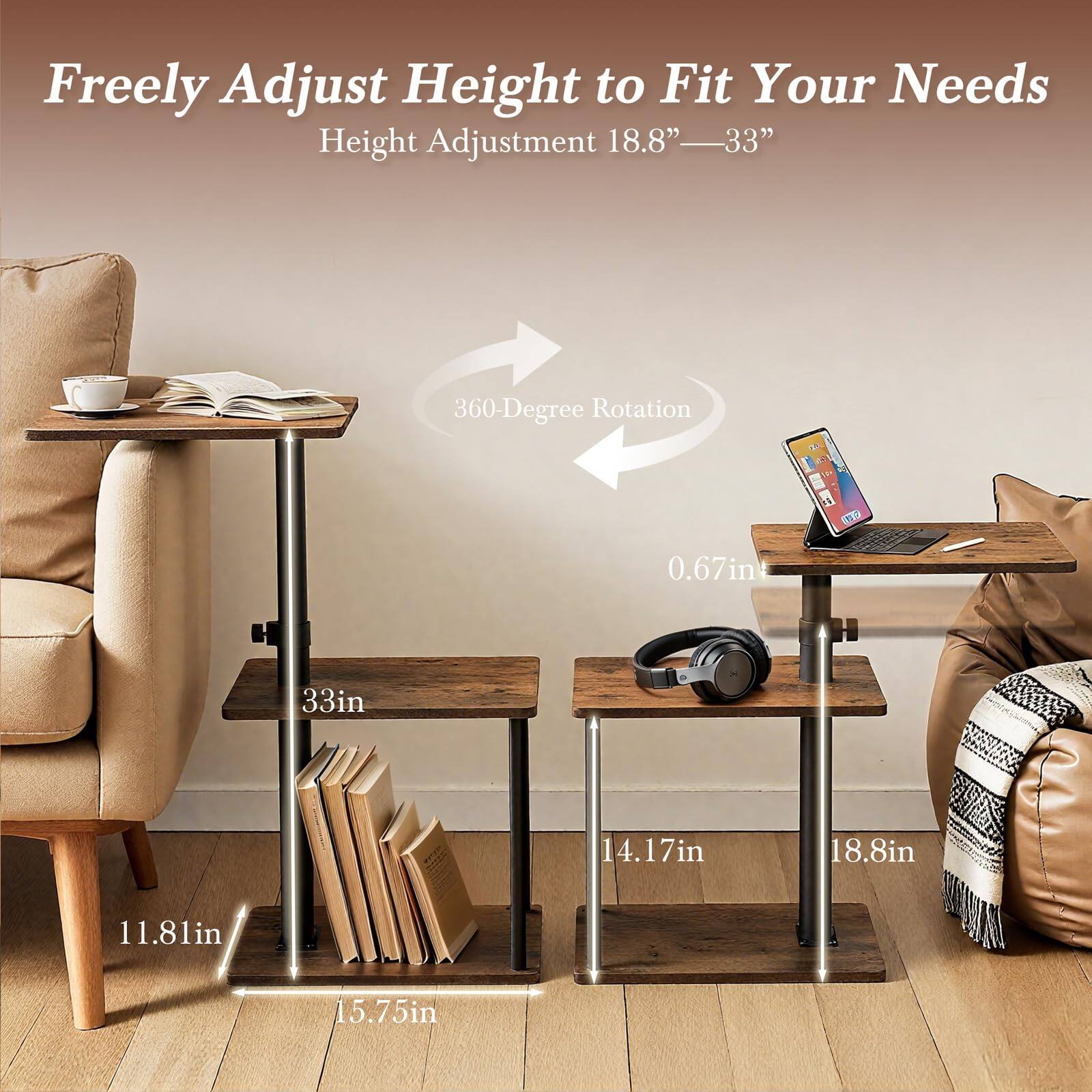 Freely Adjust Height to Fit Your Needs  
Height Adjustment 18.8" — 33"  
360-Degree Rotation  

0.67in  
33in  
14.17in  
18.8in  
11.81in  
15.75in