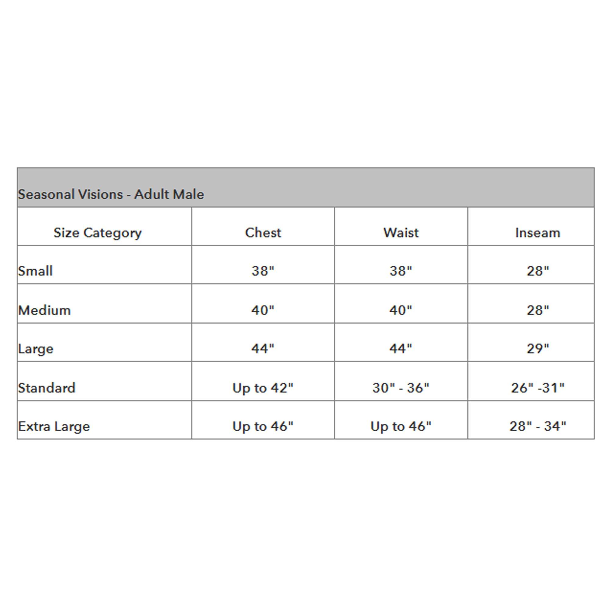 Seasonal Visions - Adult Male

| Size Category | Chest    | Waist       | Inseam    |
|--------------|----------|-------------|-----------|
| Small        | 38"      | 38"         | 28"       |
| Medium       | 40"      | 40"         | 28"       |
| Large        | 44"      | 44"         | 29"       |
| Standard     | Up to 42" | 30" - 36"    | 26" - 31"  |
| Extra Large  | Up to 46" | Up to 46"    | 28" - 34"  |