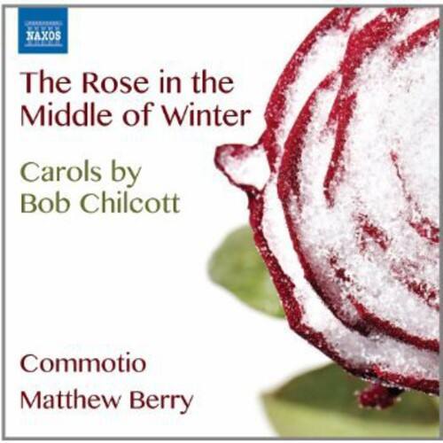 The Rose in the Middle of Winter  
Carols by Bob Chilcott  
Commotio  
Matthew Berry