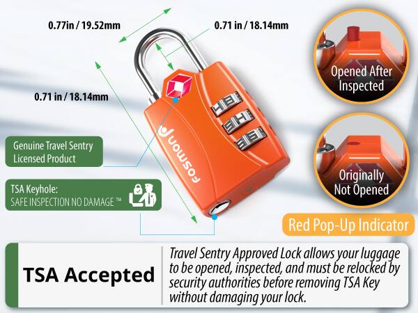 0.77in/19.52mm 0.71 in/ 18.14mm 0.71 in/18.14mm Opened After Inspected Genuine Travel Sentry Licensed Product Fosmon Originally TSA Keyhole: Not Opened TM SAFE INSPECTION NO DAMAGE Red Pop-Up Indicator Travel Sentry Approved Lock allows your luggage to be opened, inspected, and must be relocked by TSA Accepted security authorities before removing TSA Key without damaging your lock.