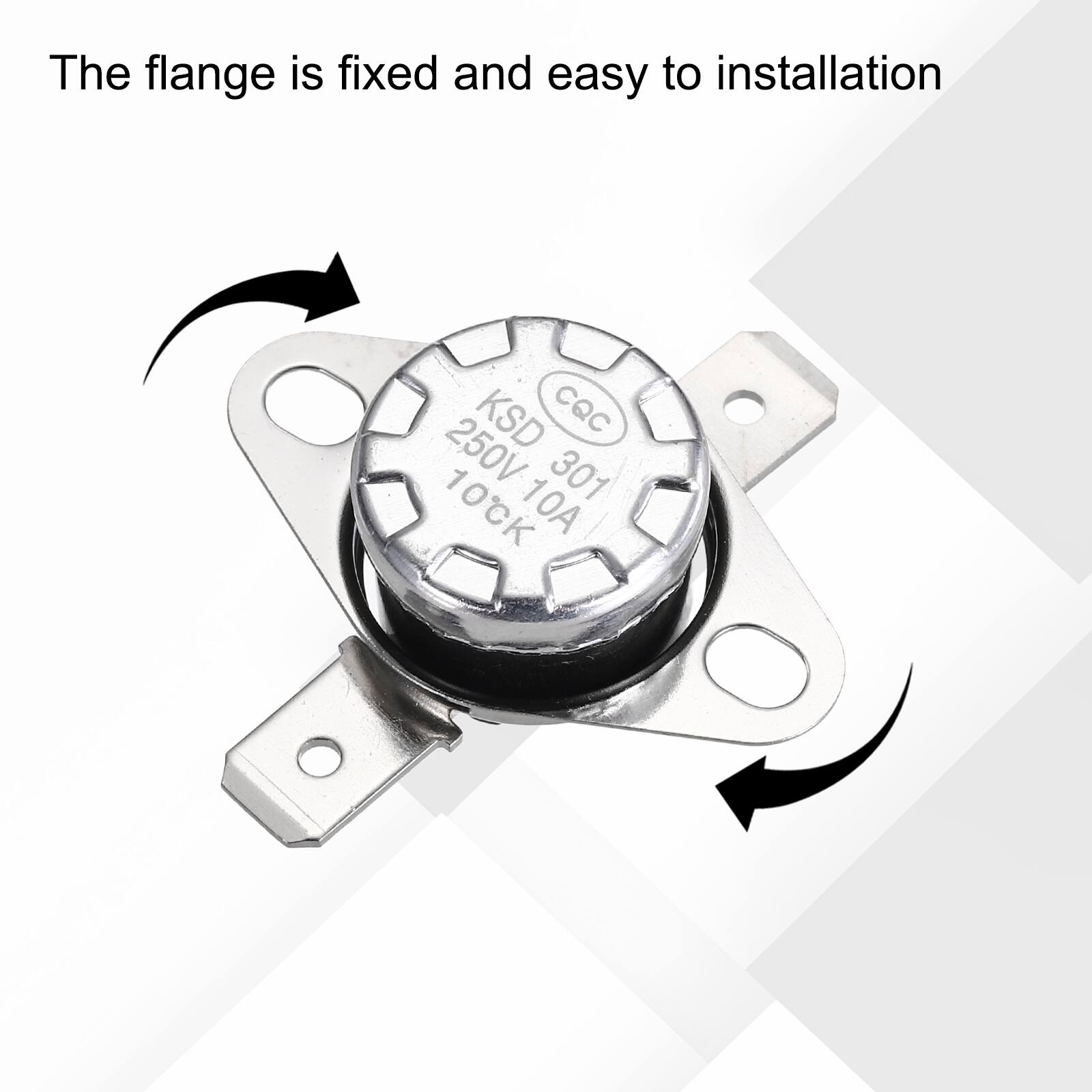 The flange is fixed and easy to installation  
KSD CQC 250V 301 10CK 10A