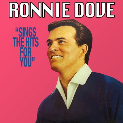 RONNIE DOVE
"SINGS THE HITS FOR YOU"