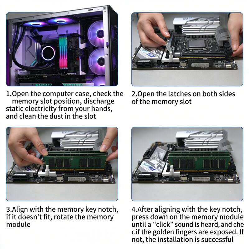 1. Open the computer case, check the memory slot position, discharge static electricity from your hands, and clean the dust in the slot

2. Open the latches on both sides of the memory slot

3. Align with the memory key notch, if it doesn't fit, rotate the memory module

4. After aligning with the key notch, press down on the memory module until a "click" sound is heard, and check if the golden fingers are exposed. If not, the installation is successful