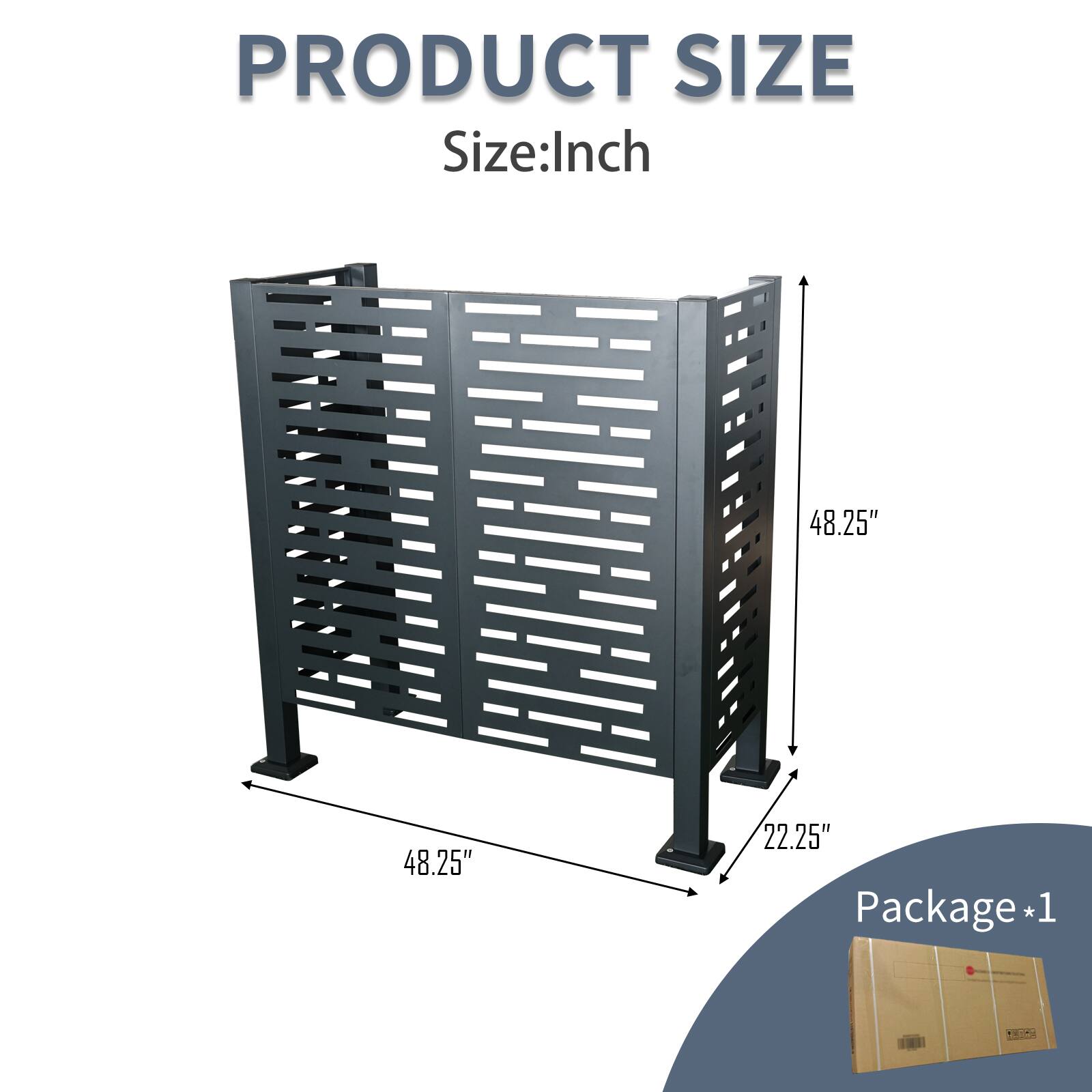 PRODUCT SIZE  
Size: Inch  
48.25" x 48.25" x 22.25"  
Package * 1