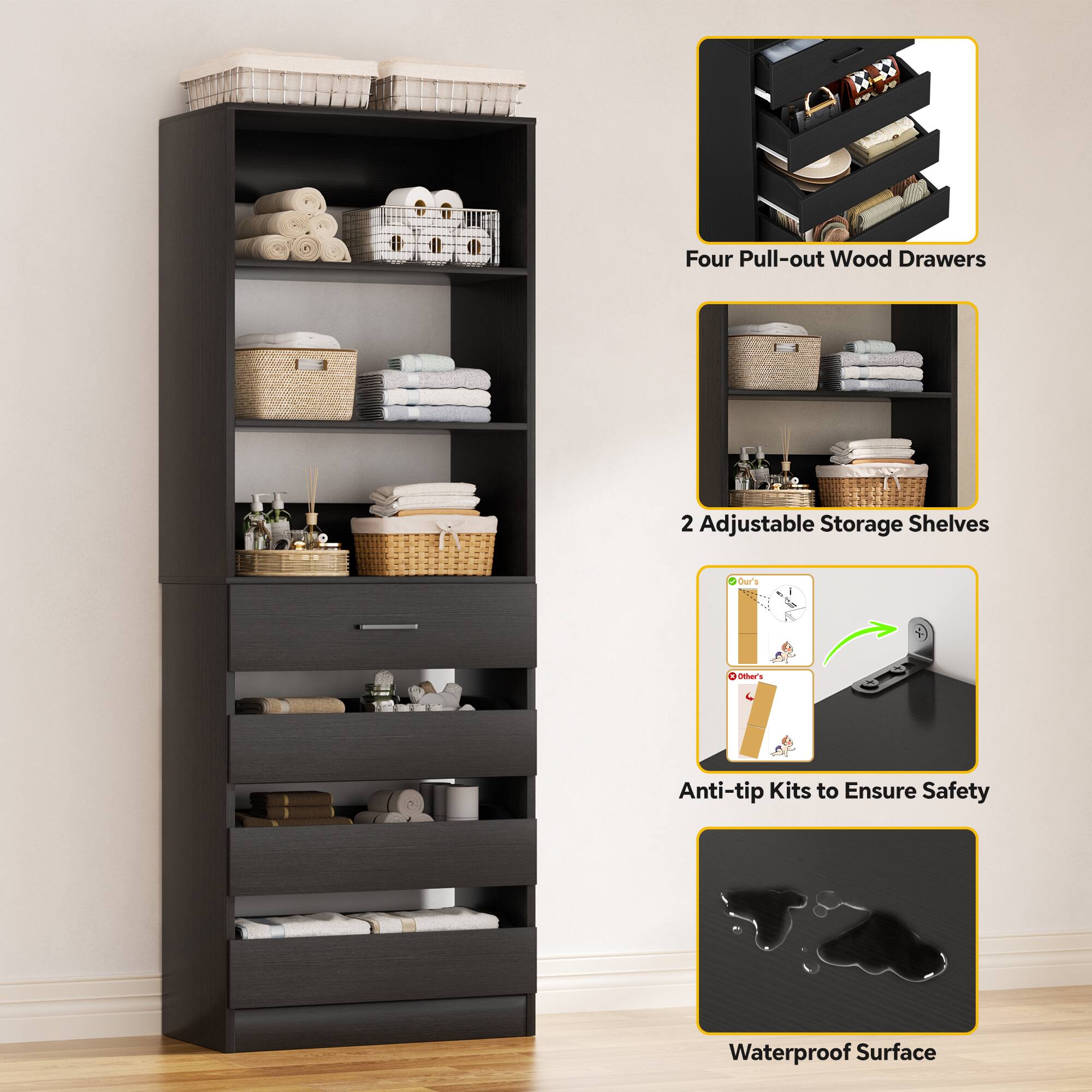 Four Pull-out Wood Drawers  
2 Adjustable Storage Shelves  
Anti-tip Kits to Ensure Safety  
Waterproof Surface