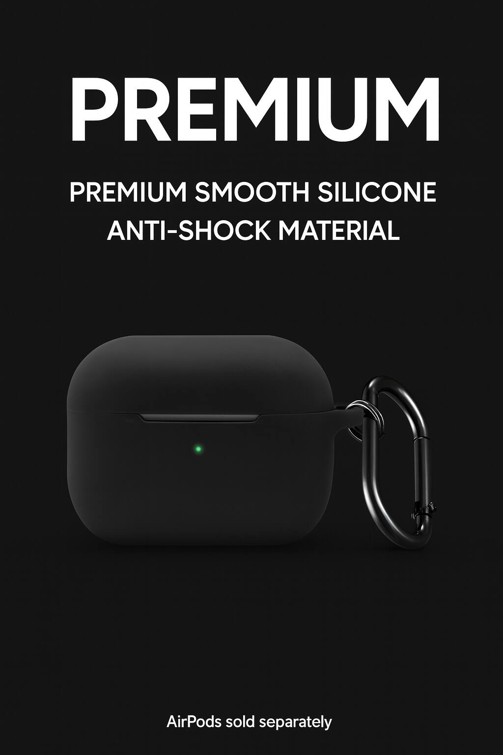 PREMIUM  
PREMIUM SMOOTH SILICONE ANTI-SHOCK MATERIAL  
AirPods sold separately