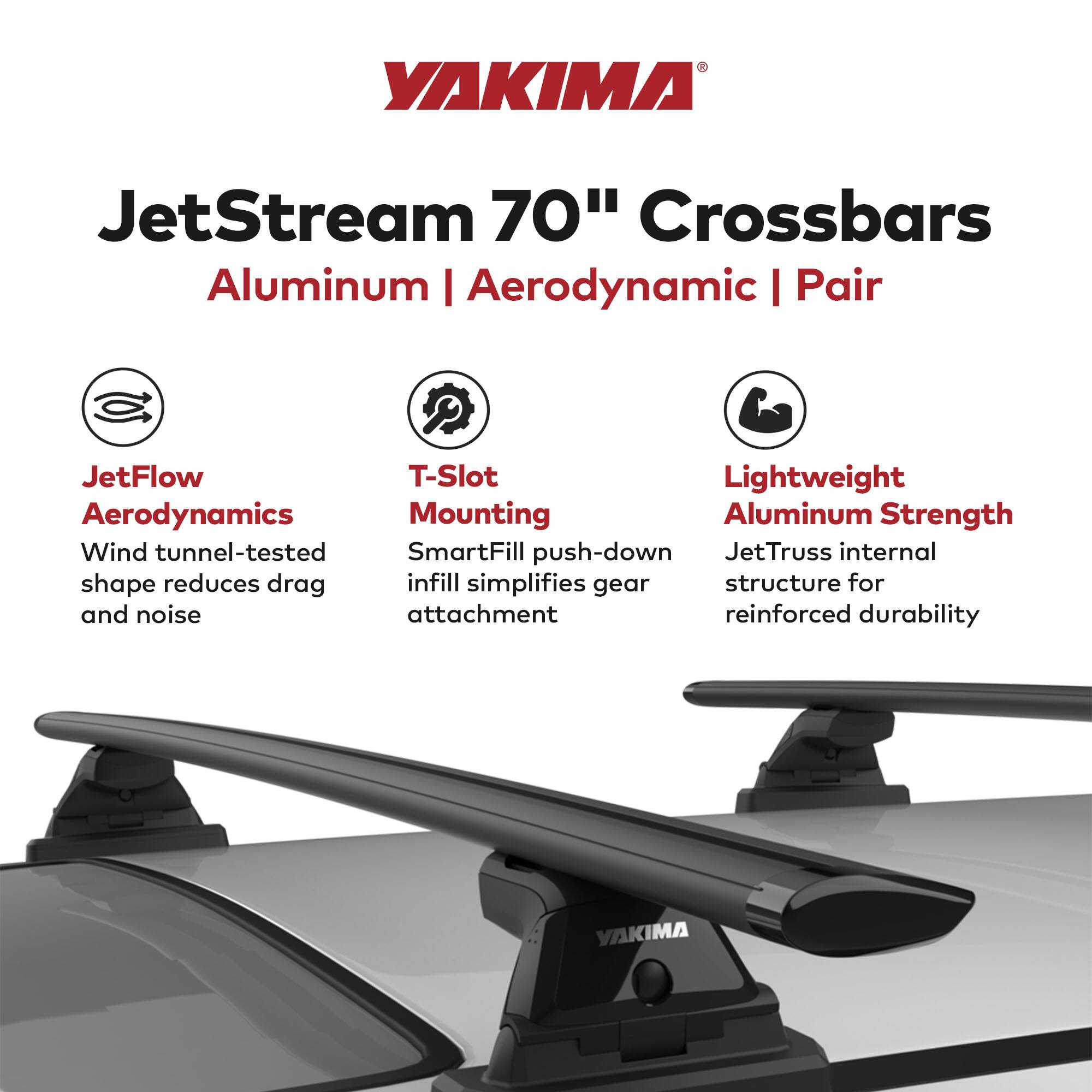 YAKIMA JetStream 70" Crossbars  
Aluminum | Aerodynamic | Pair  

- JetFlow Aerodynamics  
  Wind tunnel-tested shape reduces drag and noise  

- T-Slot Mounting  
  SmartFill push-down infill simplifies gear attachment  

- Lightweight Aluminum Strength  
  JetTruss internal structure for reinforced durability