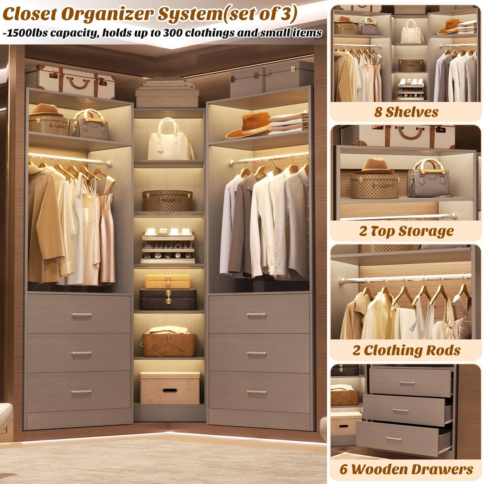 Closet Organizer System (set of 3)  
- 1500lbs capacity, holds up to 300 clothes and small items  
- 8 Shelves  
- 2 Top Storage  
- 2 Clothing Rods  
- 6 Wooden Drawers