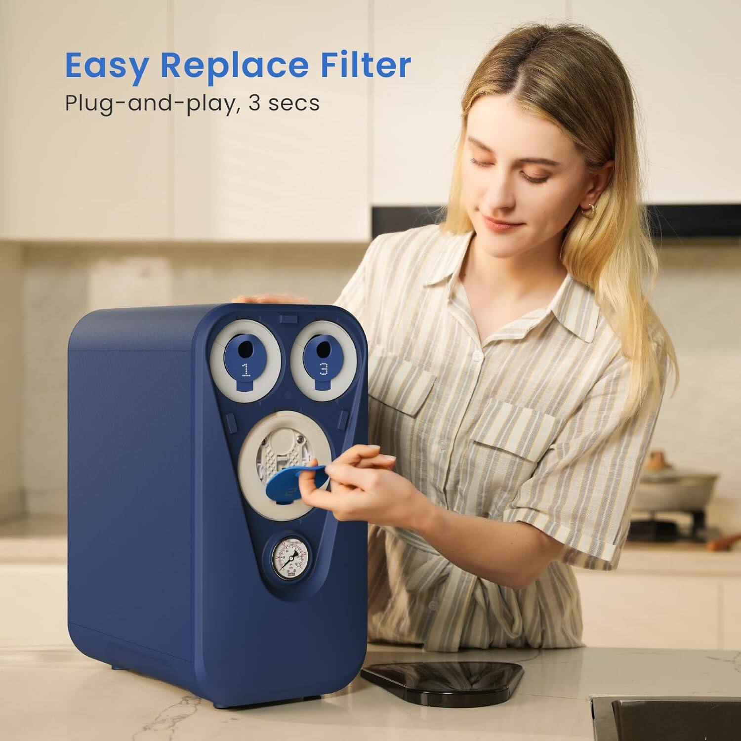 Easy Replace Filter  
Plug-and-play, 3 secs