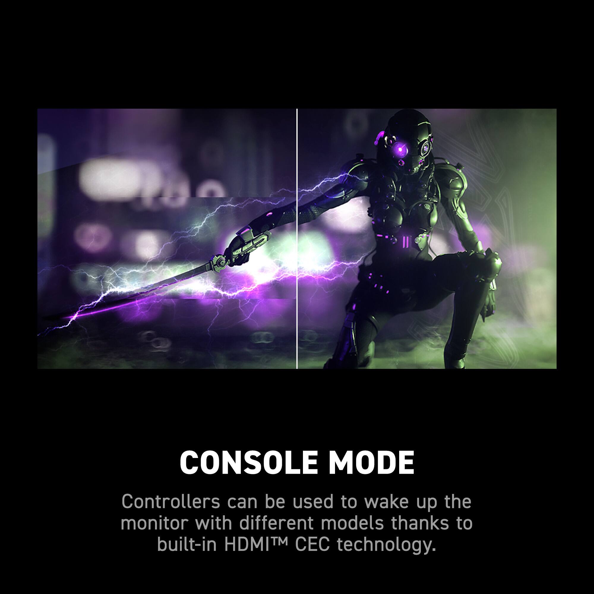 CONSOLE MODE Controllers can be used to wake up the monitor with different models thanks to built-in HDMI EC technology.