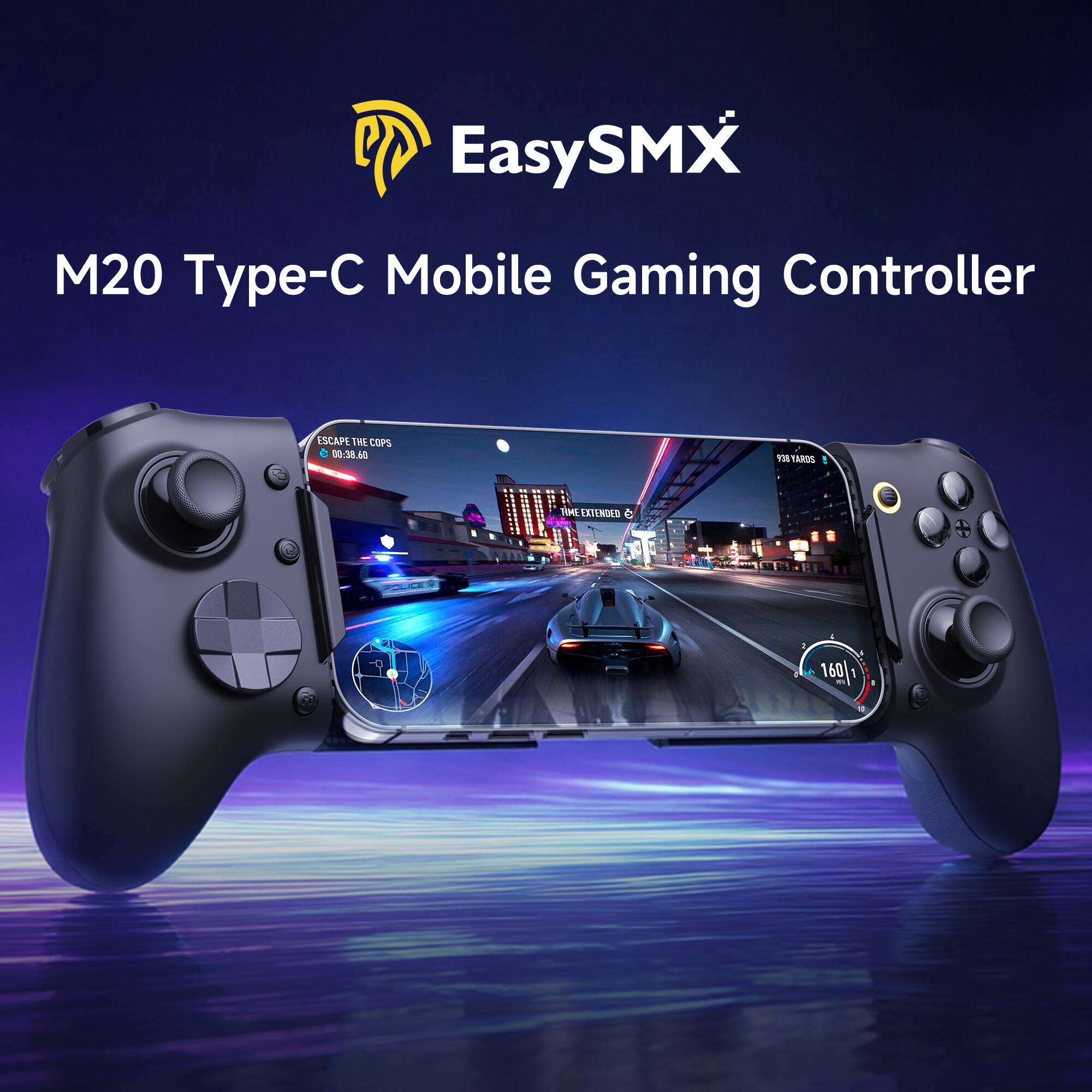 EasySMX M20 Type-C Mobile Gaming Controller

ESCAPE THE COPS 00:38.60
938 YARDS
TIME EXTENDED
POLICE
2
160 1