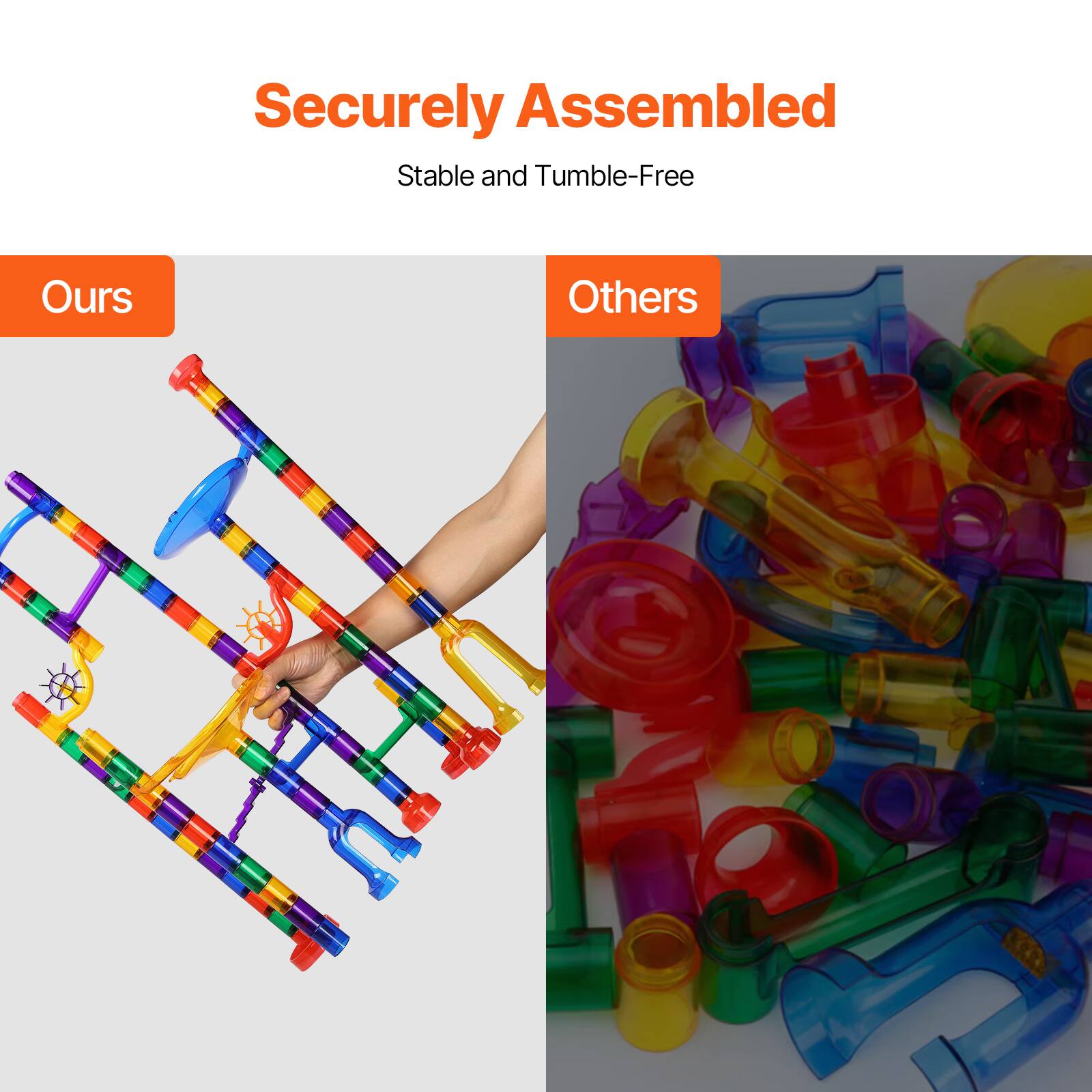 Securely Assembled  
Stable and Tumble-Free  

Ours  

Others