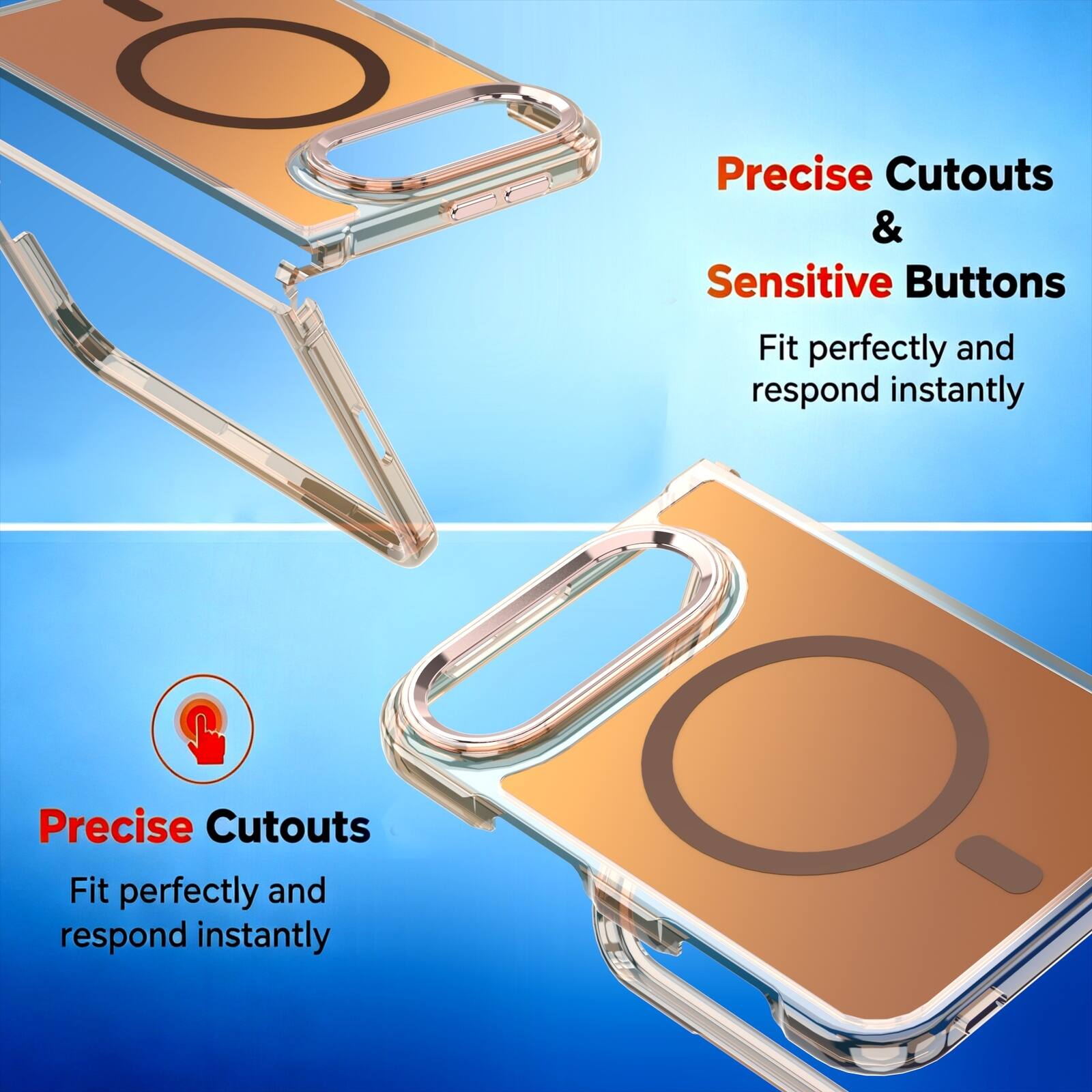Precise Cutouts & Sensitive Buttons  
Fit perfectly and respond instantly  

Precise Cutouts  
Fit perfectly and respond instantly