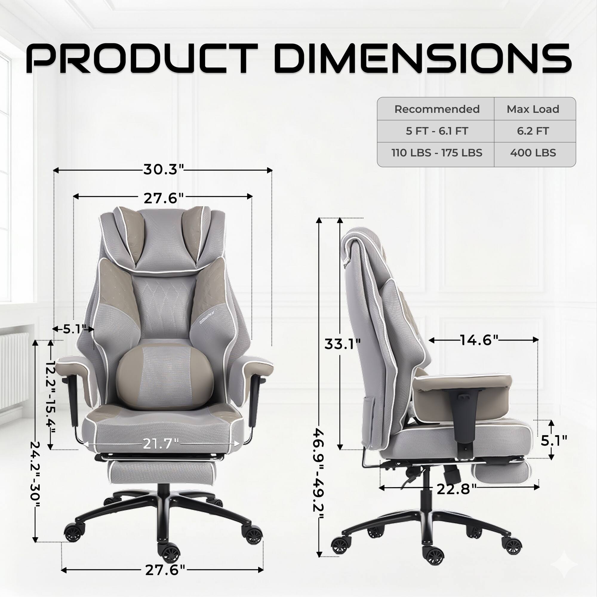 PRODUCT DIMENSIONS

Recommended Max Load
5 FT - 6.1 FT 6.2 FT
110 LBS - 175 LBS 400 LBS

30.3" 27.6" 5.1" 12.2"-15.4" 24.2"-30" 21.7" 27.6" 33.1" 46.9"-49.2" 14.6" 22.8" 5.1"