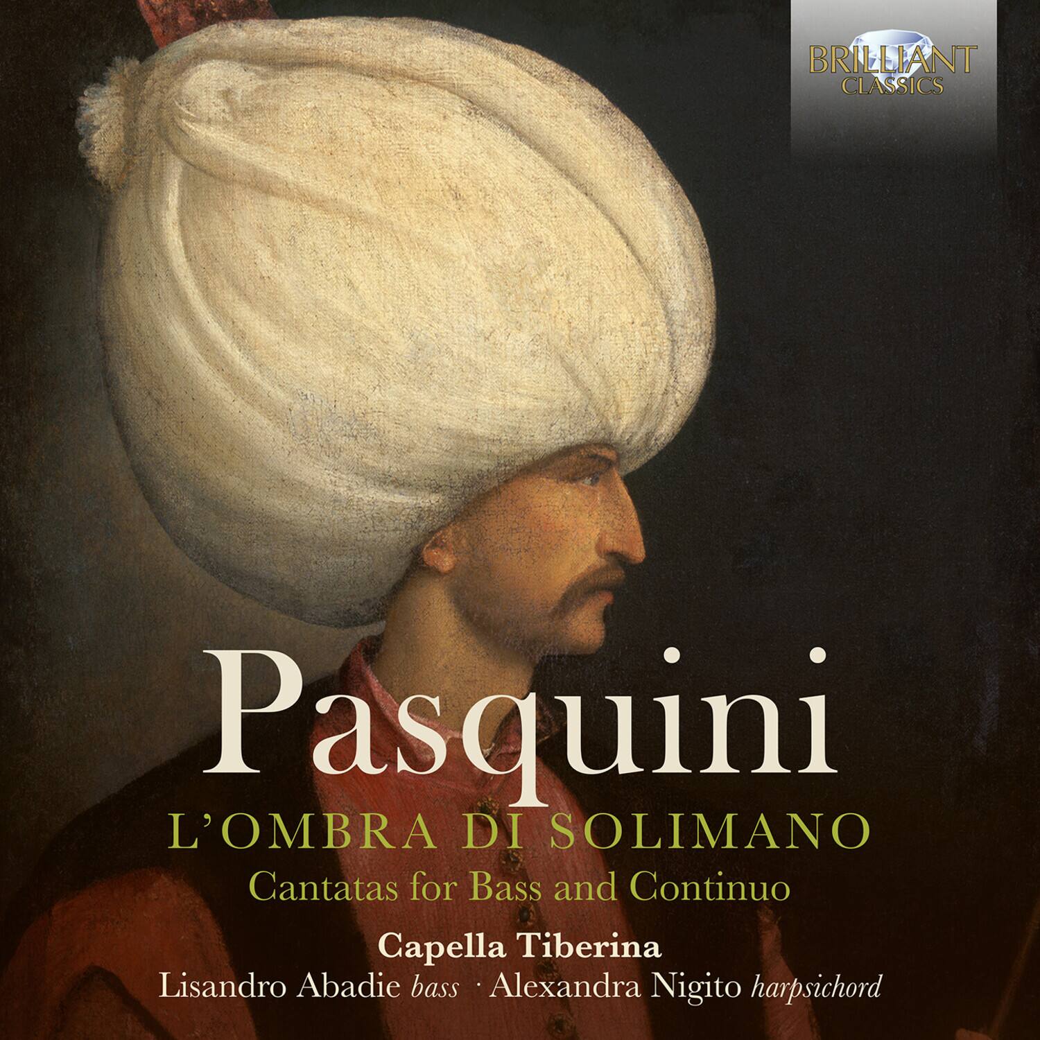 BRILLIANT CLASSICS

Pasquini  
L'OMBRA DI SOLIMANO  
Cantatas for Bass and Continuo  
Capella Tiberina  
Lisandro Abadie bass • Alexandra Nigito harpsichord
